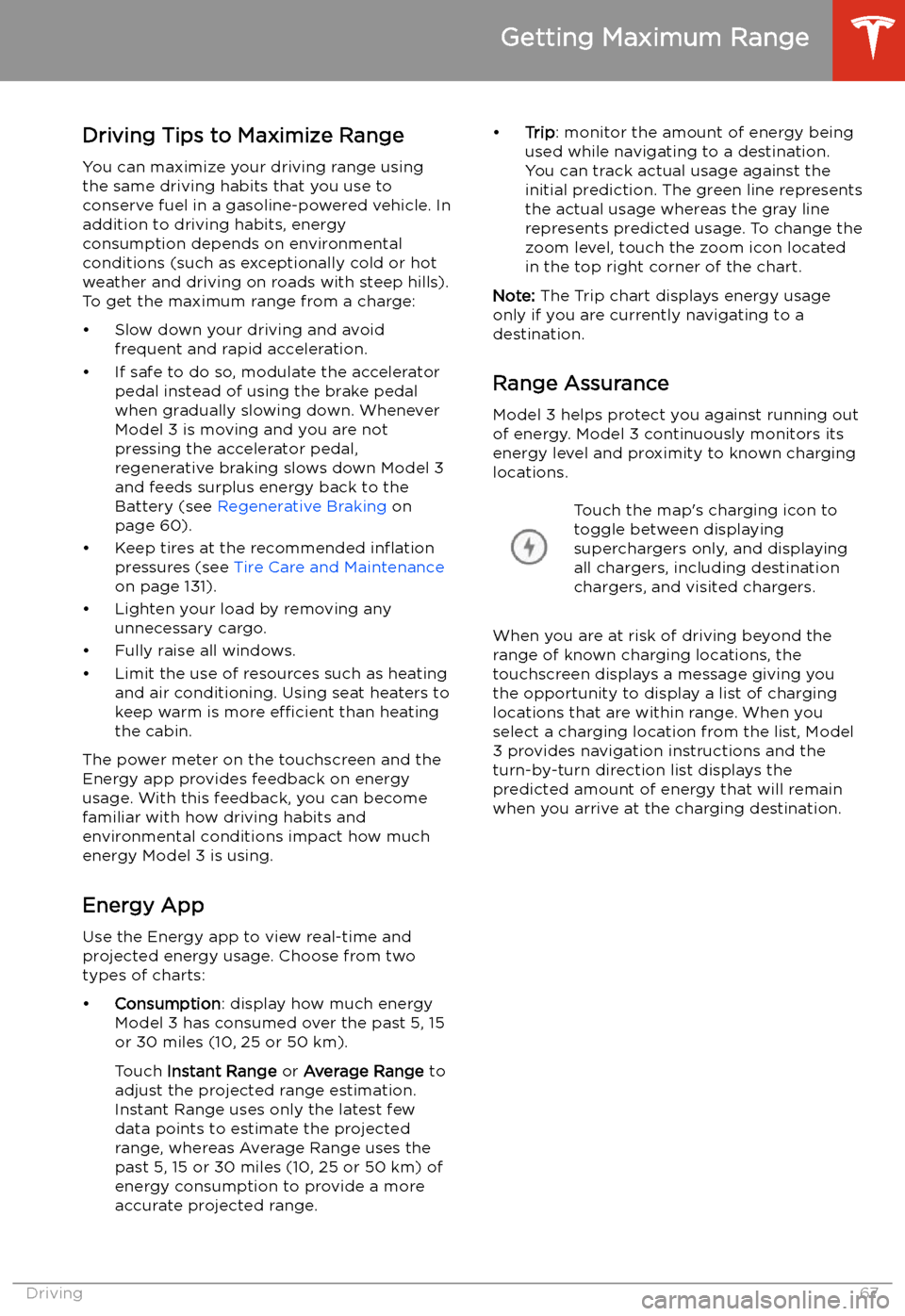 TESLA MODEL 3 2019  Owners Manual (Europe) Getting Maximum Range
Driving Tips to Maximize Range
You can maximize your driving range using
the same driving habits that you use to conserve fuel in a gasoline-powered vehicle. In
addition to drivi