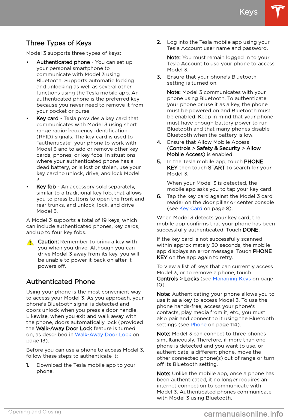 TESLA MODEL 3 2019 Owners Manual (Europe) Opening and Closing
Keys
Three Types of Keys
Model 3 supports three types of keys:
TESLA MODEL 3 2019 Owners Manual (Europe) Opening and Closing
Keys
Three Types of Keys
Model 3 supports three types of keys: