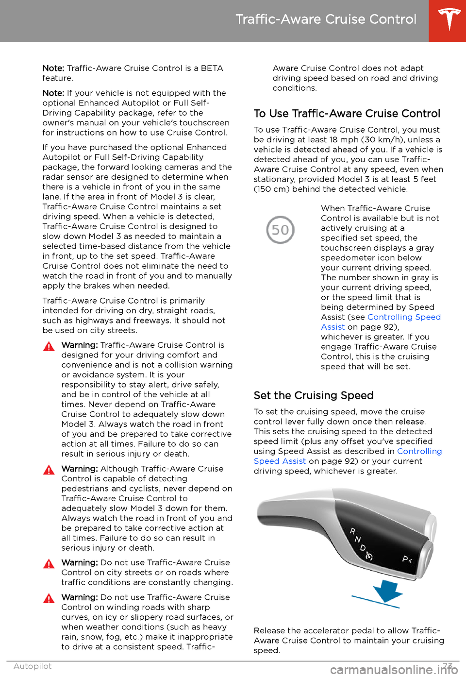 TESLA MODEL 3 2019  Owners Manual (Europe) Traffic-Aware
 Cruise Control
Note:  Traffic-Aware  Cruise Control is a BETA
feature.
Note:  If your vehicle is not equipped with the
optional Enhanced Autopilot or Full Self-
Driving Capability packa