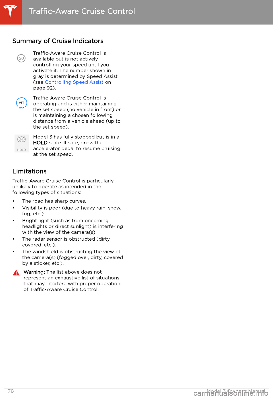 TESLA MODEL 3 2019   (Europe) Manual PDF Summary of Cruise IndicatorsTraffic-Aware Cruise Control is
available but is not actively
controlling your speed until you
activate it. The number shown in
gray is determined by Speed Assist (see  Con