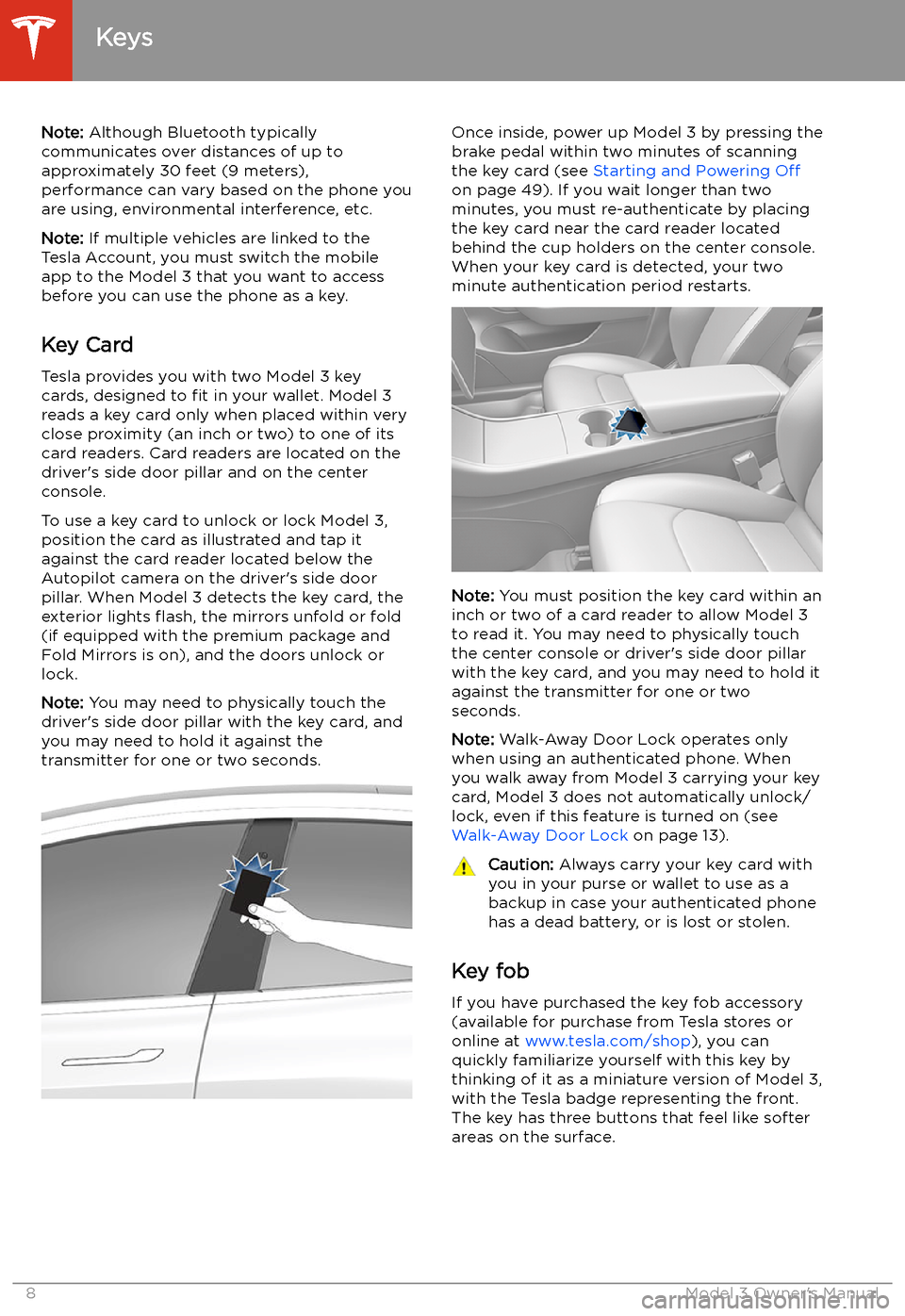 TESLA MODEL 3 2019  Owners Manual (Europe) Note: Although Bluetooth typically
communicates over distances of up to approximately 30 feet (9 meters),
performance can vary based on the phone you
are using, environmental interference, etc.
Note: 