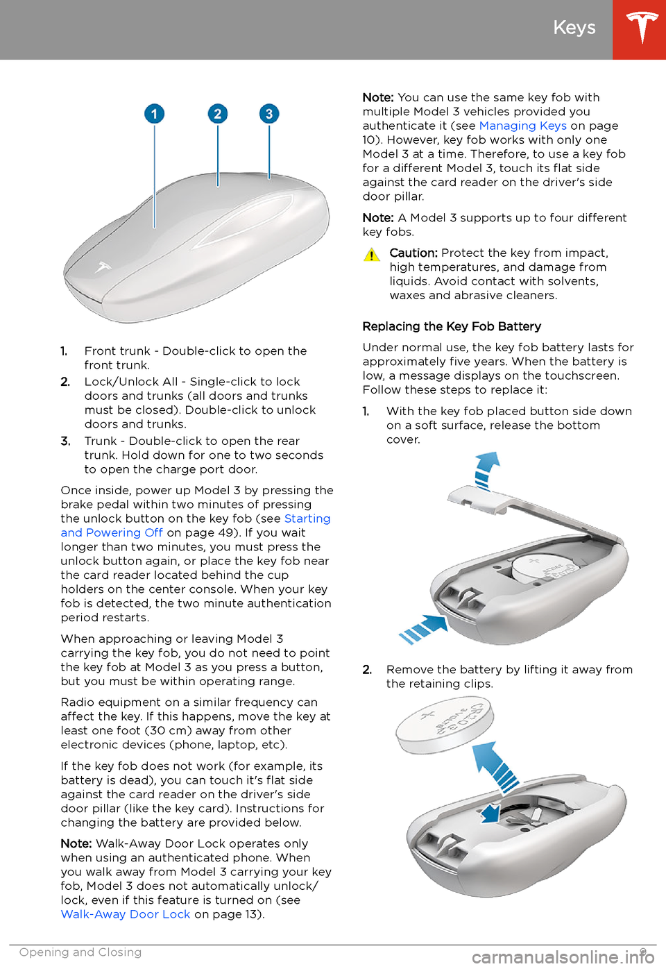 TESLA MODEL 3 2019 Owners Manual (Europe) 1.Front trunk - Double-click to open the
front trunk.
2. Lock/Unlock All - Single-click to lock
doors and trunks (all doors and trunks
must be closed). Double-click to unlock doors and trunks.
3. Trun TESLA MODEL 3 2019 Owners Manual (Europe) 1.Front trunk - Double-click to open the
front trunk.
2. Lock/Unlock All - Single-click to lock
doors and trunks (all doors and trunks
must be closed). Double-click to unlock doors and trunks.
3. Trun