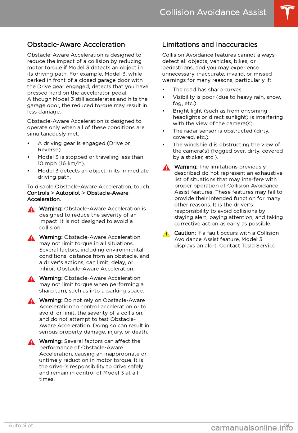 TESLA MODEL 3 2019   (Europe) Owners Manual Obstacle-Aware AccelerationObstacle-Aware Acceleration is designed toreduce the impact of a collision by reducing
motor torque if Model 3 detects an object in
its driving path. For example, Model 3, w