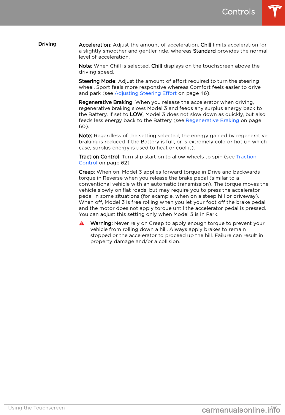 TESLA MODEL 3 2019 Owners Manual (Europe) DrivingAcceleration: Adjust the amount of acceleration. Chill limits acceleration for
a slightly smoother and gentler ride, whereas Standard provides the normal
level of acceleration.
Note: When Ch TESLA MODEL 3 2019 Owners Manual (Europe) DrivingAcceleration: Adjust the amount of acceleration. Chill limits acceleration for
a slightly smoother and gentler ride, whereas Standard provides the normal
level of acceleration.
Note: When Ch