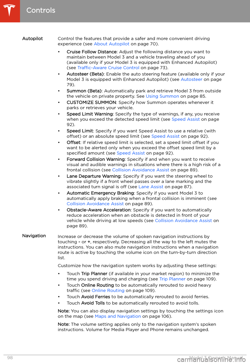TESLA MODEL 3 2019   (Europe) Owners Manual AutopilotControl the features that provide a safer and more convenient driving
experience (see  About Autopilot on page 70).
