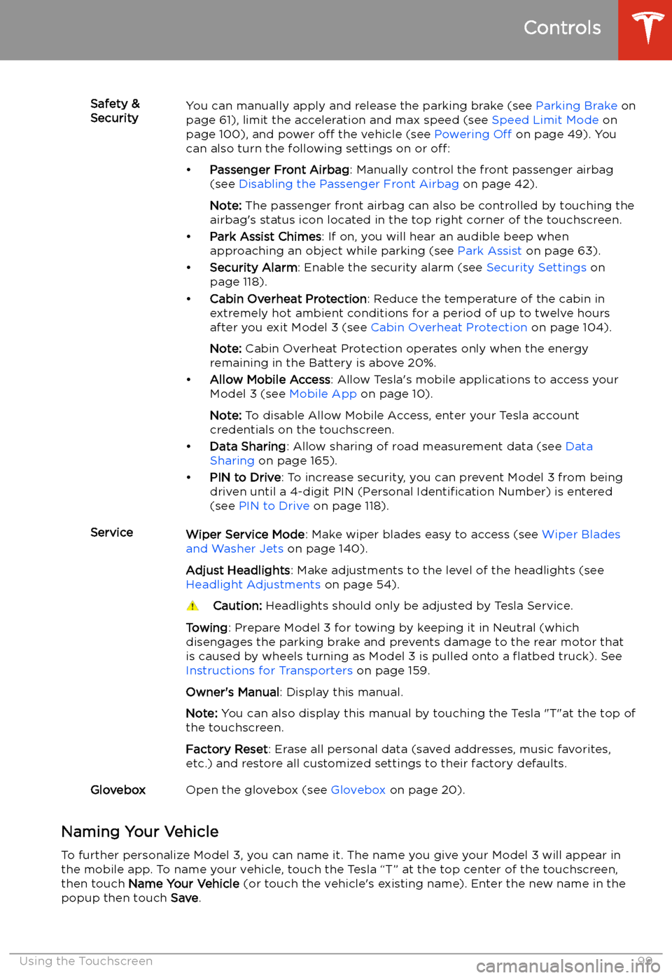 TESLA MODEL 3 2019   (Europe) Owners Manual Safety &
SecurityYou can manually apply and release the parking brake (see  Parking Brake on
page 61), limit the acceleration and max speed (see  Speed Limit Mode on
page 100), and power  off the vehi