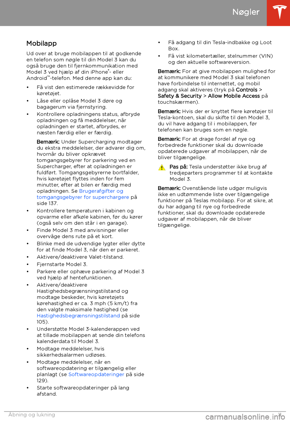 TESLA MODEL 3 2019 Instruktionsbog (in Danish) MobilappUd over at bruge mobilappen til at godkende
en telefon som n TESLA MODEL 3 2019 Instruktionsbog (in Danish) MobilappUd over at bruge mobilappen til at godkende
en telefon som n