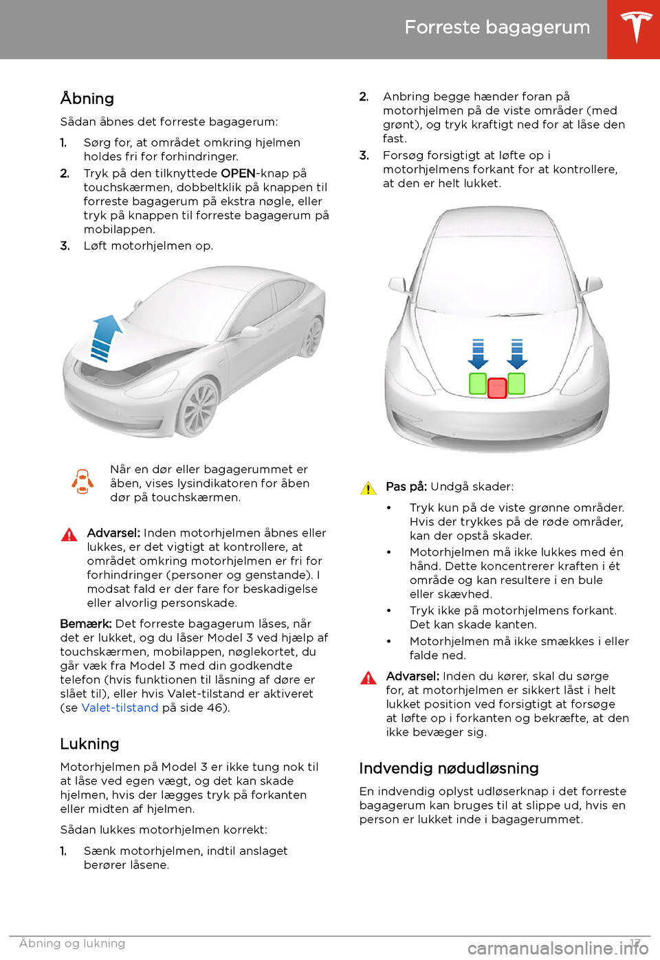 TESLA MODEL 3 2019 Instruktionsbog (in Danish) Forreste bagagerum
TESLA MODEL 3 2019 Instruktionsbog (in Danish) Forreste bagagerum