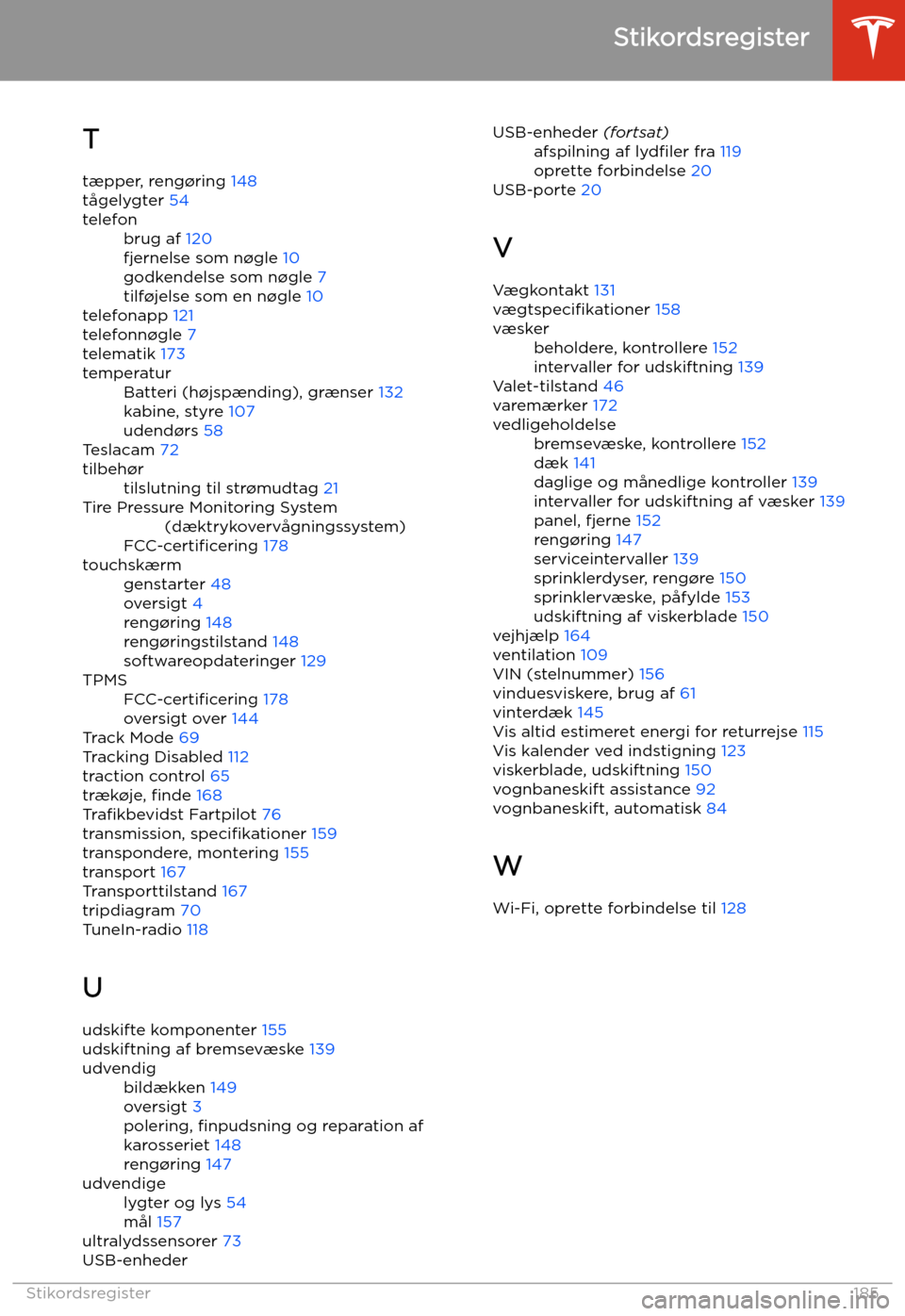 TESLA MODEL 3 2019 Instruktionsbog (in Danish) T
t TESLA MODEL 3 2019 Instruktionsbog (in Danish) T
t