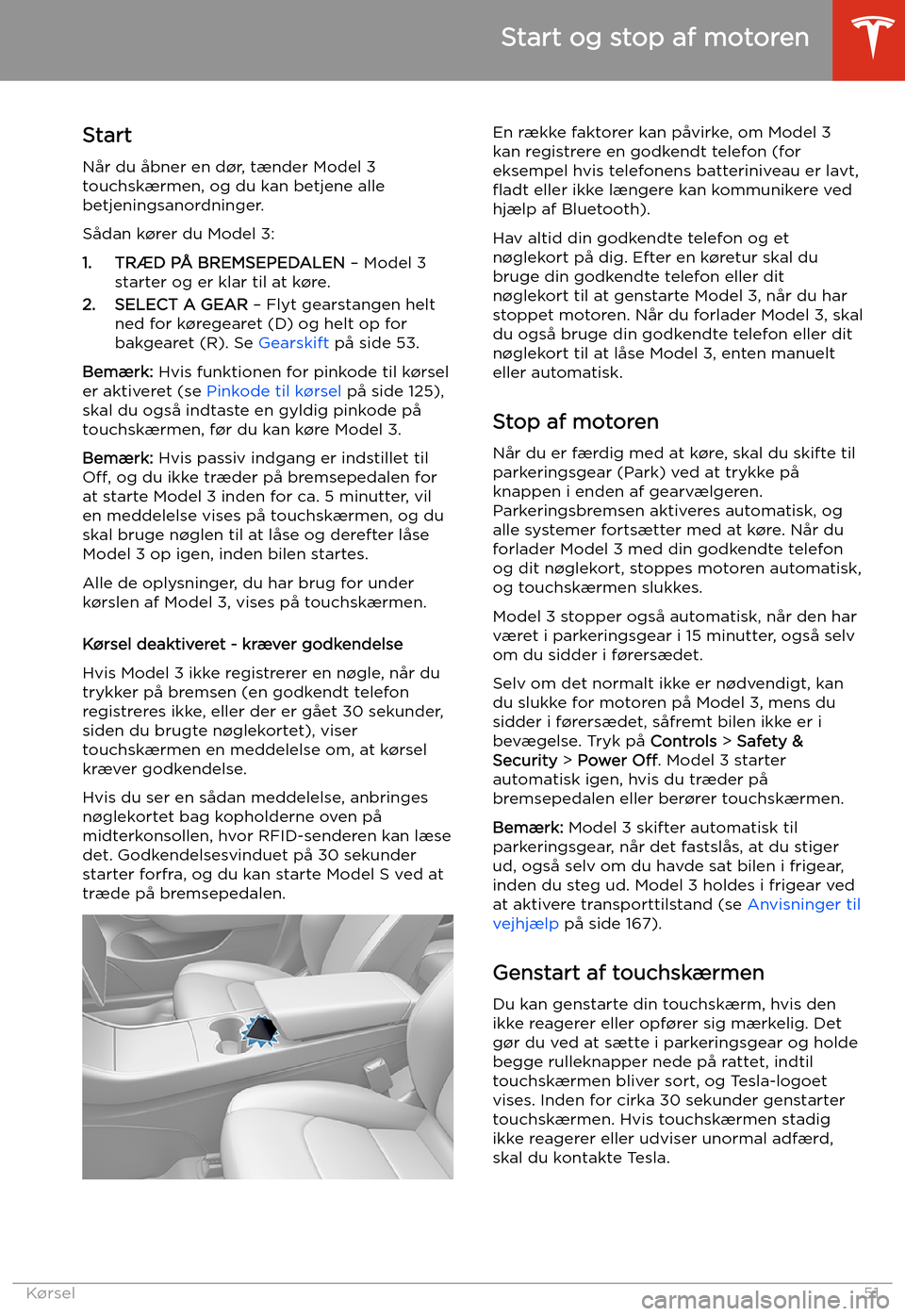 TESLA MODEL 3 2019 Instruktionsbog (in Danish) Start og stop af motoren
Start N TESLA MODEL 3 2019 Instruktionsbog (in Danish) Start og stop af motoren
Start N