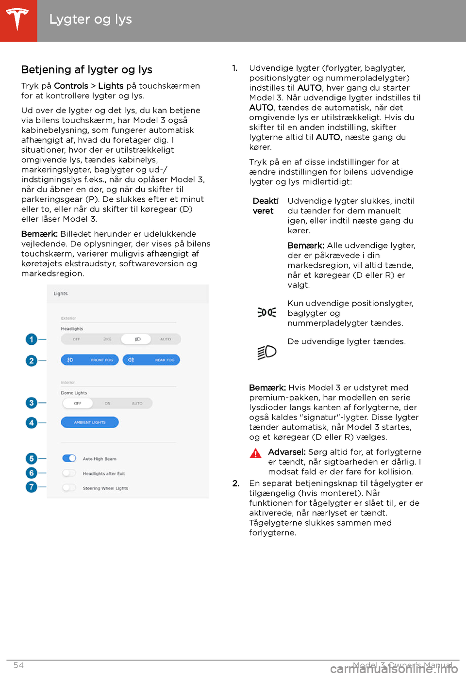 TESLA MODEL 3 2019 Instruktionsbog (in Danish) Lygter og lys
Betjening af lygter og lys
Tryk p TESLA MODEL 3 2019 Instruktionsbog (in Danish) Lygter og lys
Betjening af lygter og lys
Tryk p