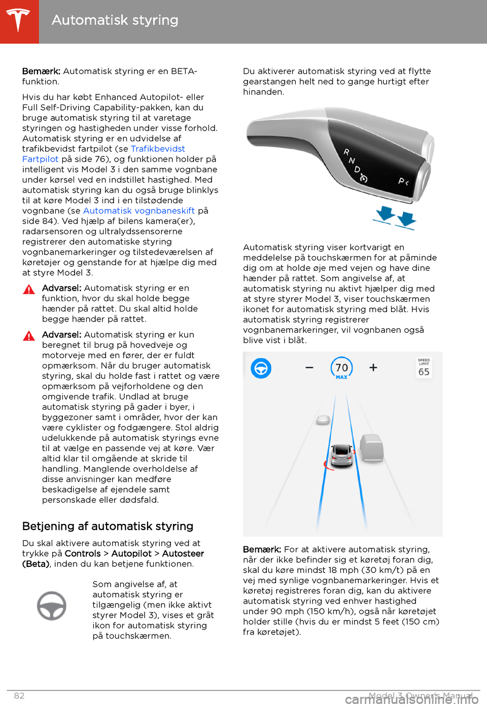 TESLA MODEL 3 2019 Instruktionsbog (in Danish) Automatisk styring
Bem TESLA MODEL 3 2019 Instruktionsbog (in Danish) Automatisk styring
Bem