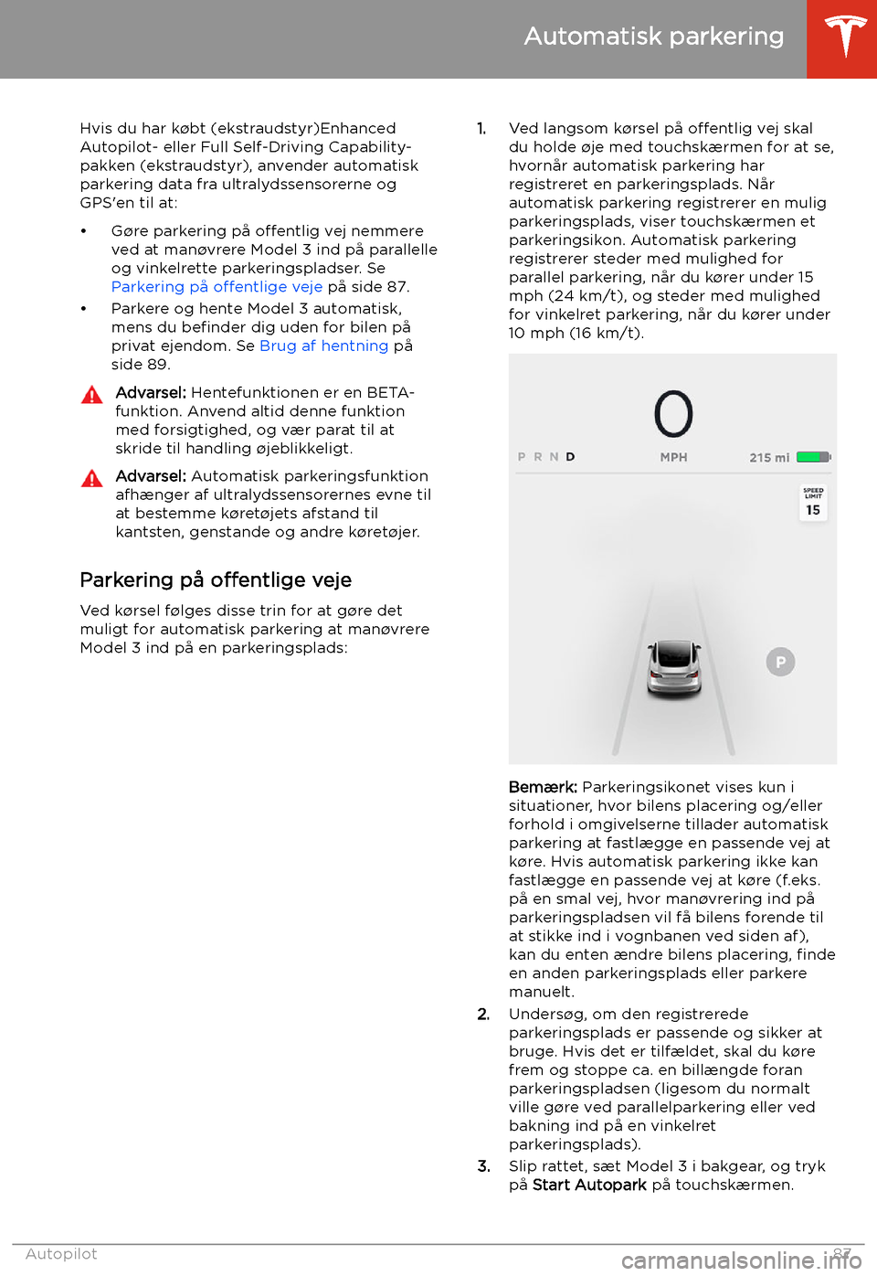 TESLA MODEL 3 2019 Instruktionsbog (in Danish) Automatisk parkering
Hvis du har k TESLA MODEL 3 2019 Instruktionsbog (in Danish) Automatisk parkering
Hvis du har k