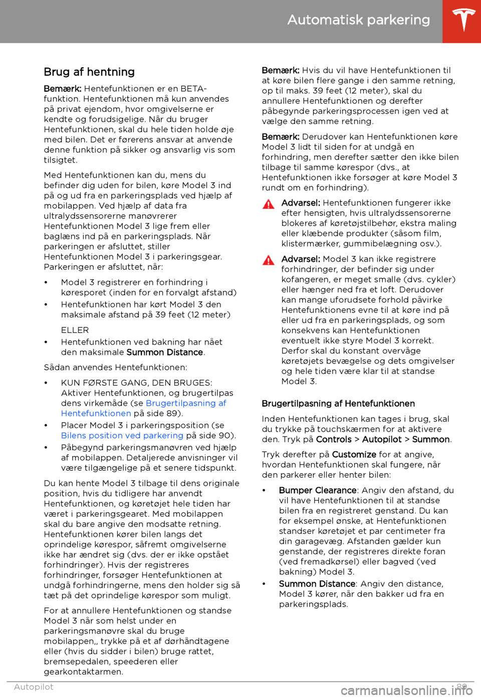 TESLA MODEL 3 2019 Instruktionsbog (in Danish) Brug af hentning
Bem TESLA MODEL 3 2019 Instruktionsbog (in Danish) Brug af hentning
Bem
