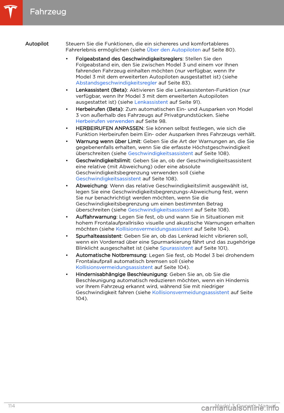 TESLA MODEL 3 2019 Betriebsanleitung (in German) AutopilotSteuern Sie die Funktionen, die ein sichereres und komfortableres
Fahrerlebnis erm TESLA MODEL 3 2019 Betriebsanleitung (in German) AutopilotSteuern Sie die Funktionen, die ein sichereres und komfortableres
Fahrerlebnis erm