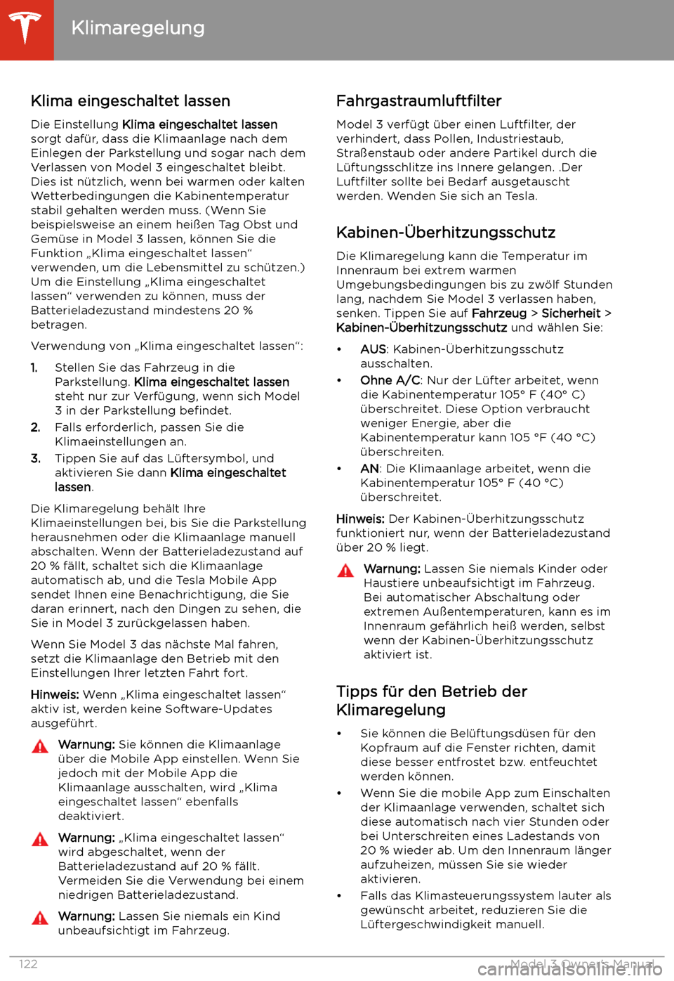 TESLA MODEL 3 2019 Betriebsanleitung (in German) Klima eingeschaltet lassen
Die Einstellung Klima eingeschaltet lassen
sorgt daf TESLA MODEL 3 2019 Betriebsanleitung (in German) Klima eingeschaltet lassen
Die Einstellung Klima eingeschaltet lassen
sorgt daf