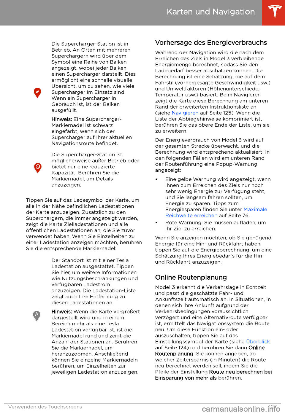 TESLA MODEL 3 2019 Betriebsanleitung (in German) Die Supercharger-Station ist in
Betrieb. An Orten mit mehreren
Superchargern wird TESLA MODEL 3 2019 Betriebsanleitung (in German) Die Supercharger-Station ist in
Betrieb. An Orten mit mehreren
Superchargern wird