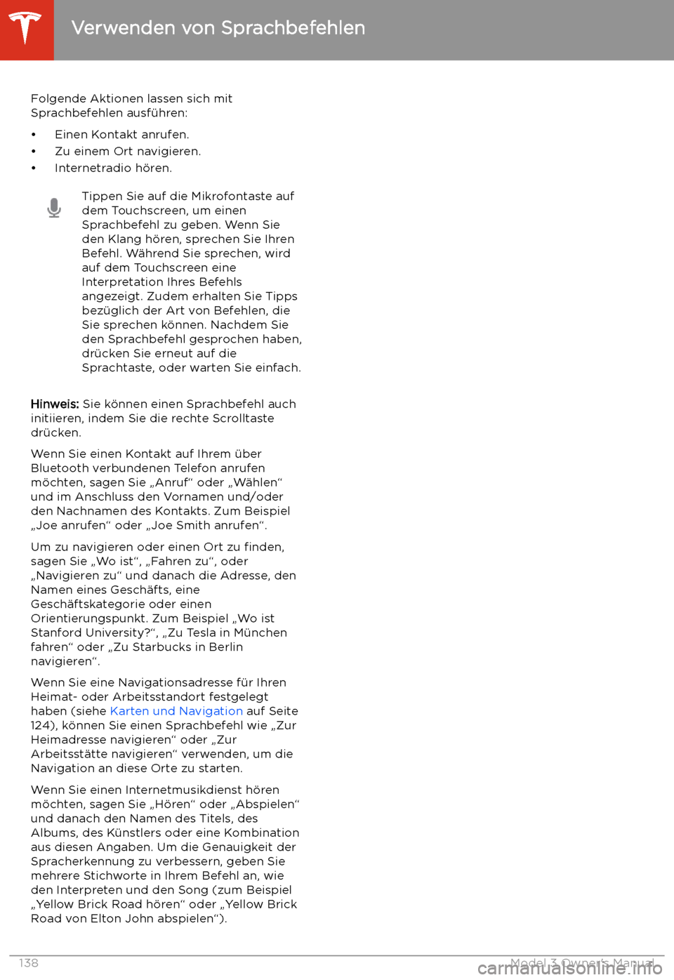 TESLA MODEL 3 2019 Betriebsanleitung (in German) Verwenden von Sprachbefehlen
Folgende Aktionen lassen sich mit
Sprachbefehlen ausf TESLA MODEL 3 2019 Betriebsanleitung (in German) Verwenden von Sprachbefehlen
Folgende Aktionen lassen sich mit
Sprachbefehlen ausf