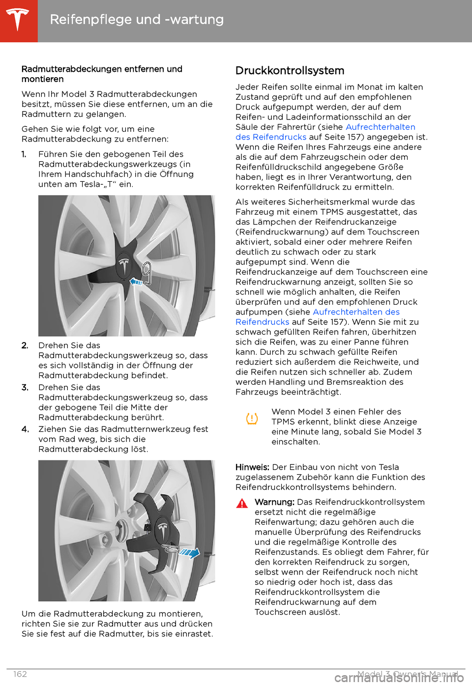 TESLA MODEL 3 2019 Betriebsanleitung (in German) Radmutterabdeckungen entfernen und
montieren
Wenn Ihr Model 3 Radmutterabdeckungen
besitzt, m TESLA MODEL 3 2019 Betriebsanleitung (in German) Radmutterabdeckungen entfernen und
montieren
Wenn Ihr Model 3 Radmutterabdeckungen
besitzt, m