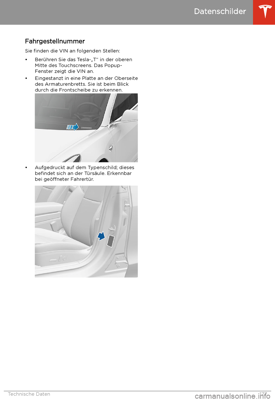 TESLA MODEL 3 2019 Betriebsanleitung (in German) Technische Daten
Datenschilder
Fahrgestellnummer
Sie finden die VIN an folgenden Stellen:
TESLA MODEL 3 2019 Betriebsanleitung (in German) Technische Daten
Datenschilder
Fahrgestellnummer
Sie finden die VIN an folgenden Stellen: