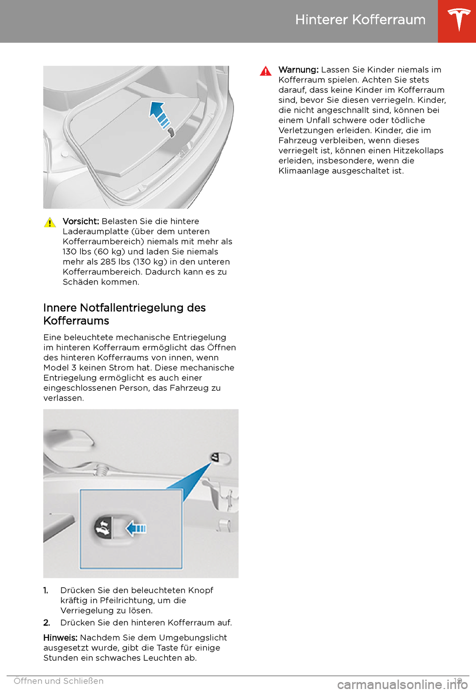 TESLA MODEL 3 2019 Betriebsanleitung (in German) Vorsicht: Belasten Sie die hintere
Laderaumplatte ( TESLA MODEL 3 2019 Betriebsanleitung (in German) Vorsicht: Belasten Sie die hintere
Laderaumplatte (