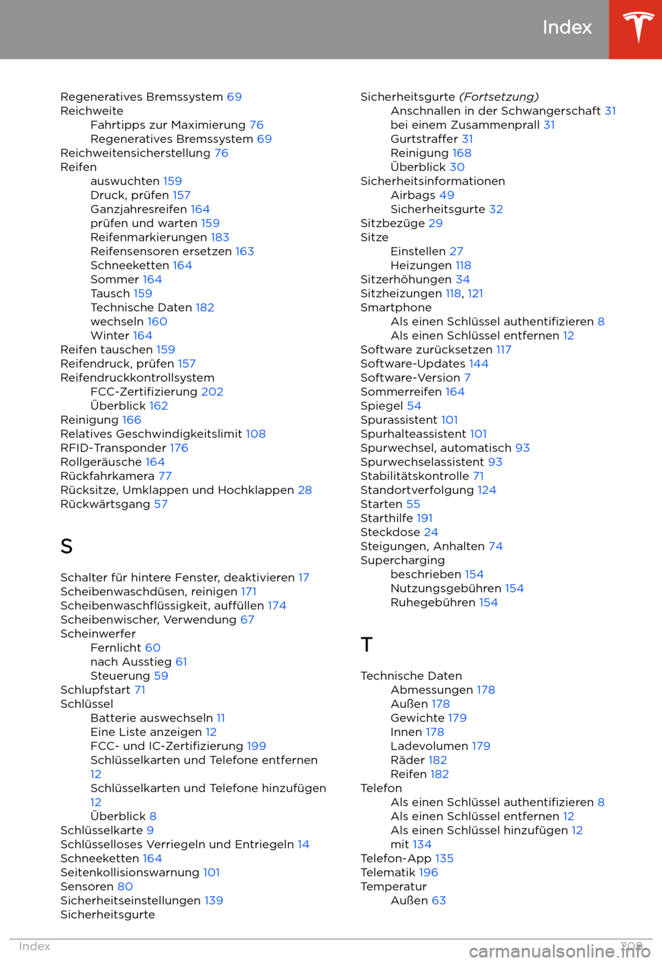 TESLA MODEL 3 2019 Betriebsanleitung (in German) Regeneratives Bremssystem 69ReichweiteFahrtipps zur Maximierung 76
Regeneratives Bremssystem 69
Reichweitensicherstellung 76
Reifenauswuchten 159
Druck, pr TESLA MODEL 3 2019 Betriebsanleitung (in German) Regeneratives Bremssystem 69ReichweiteFahrtipps zur Maximierung 76
Regeneratives Bremssystem 69
Reichweitensicherstellung 76
Reifenauswuchten 159
Druck, pr