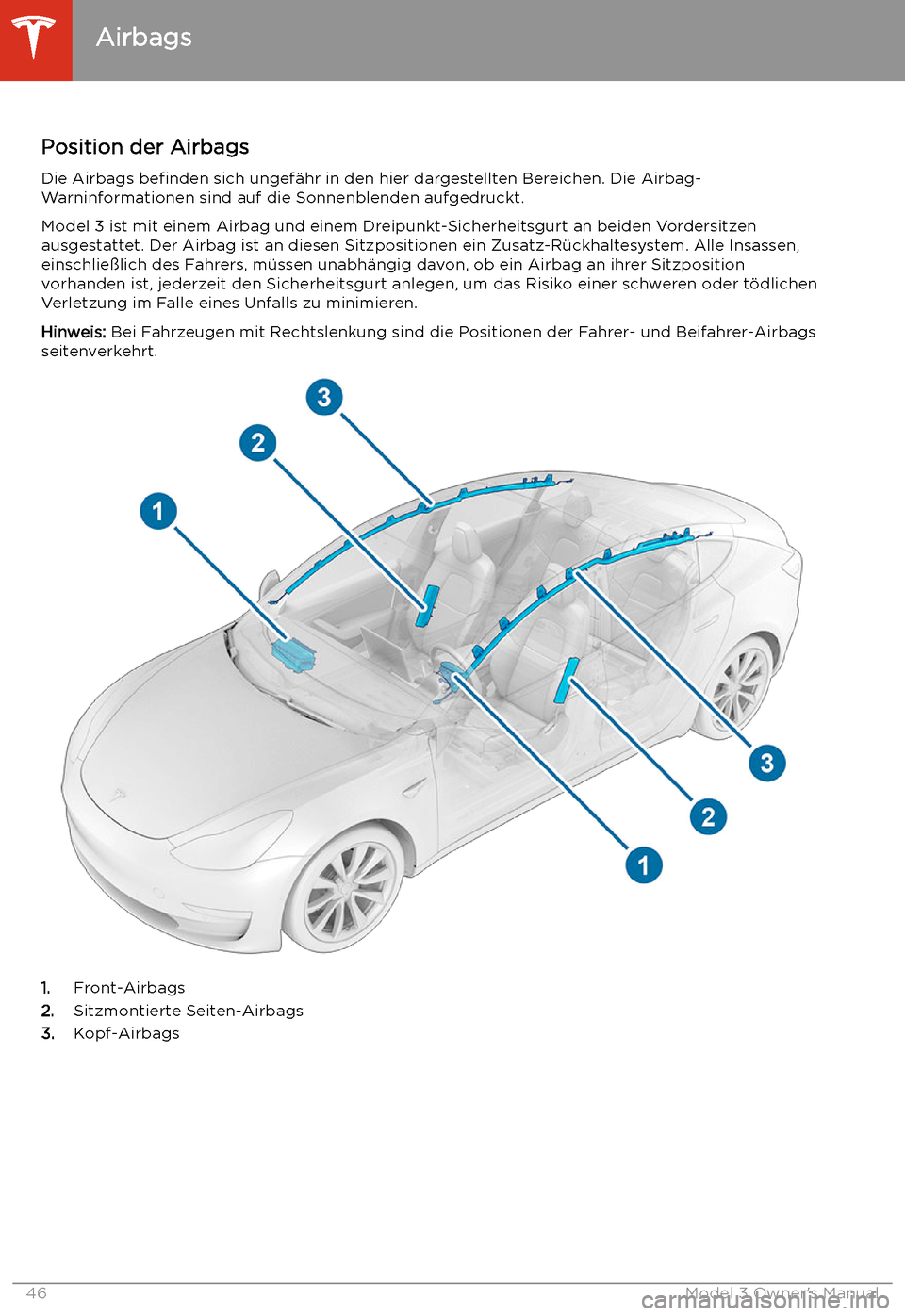 TESLA MODEL 3 2019 Betriebsanleitung (in German) Airbags
Position der Airbags Die Airbags befinden sich ungef TESLA MODEL 3 2019 Betriebsanleitung (in German) Airbags
Position der Airbags Die Airbags befinden sich ungef