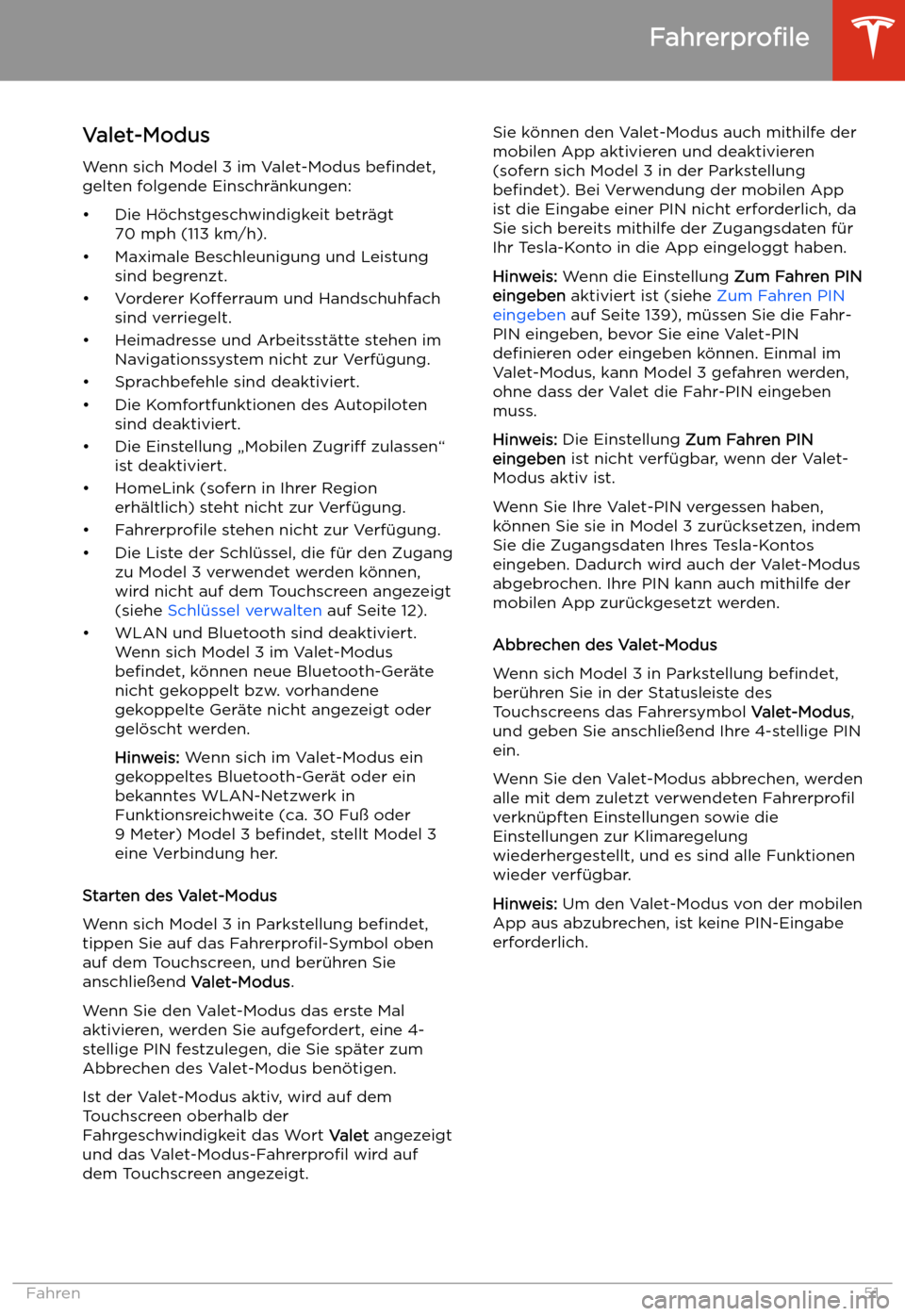 TESLA MODEL 3 2019 Betriebsanleitung (in German) Valet-Modus
Wenn sich Model 3 im Valet-Modus befindet,
gelten folgende Einschr TESLA MODEL 3 2019 Betriebsanleitung (in German) Valet-Modus
Wenn sich Model 3 im Valet-Modus befindet,
gelten folgende Einschr