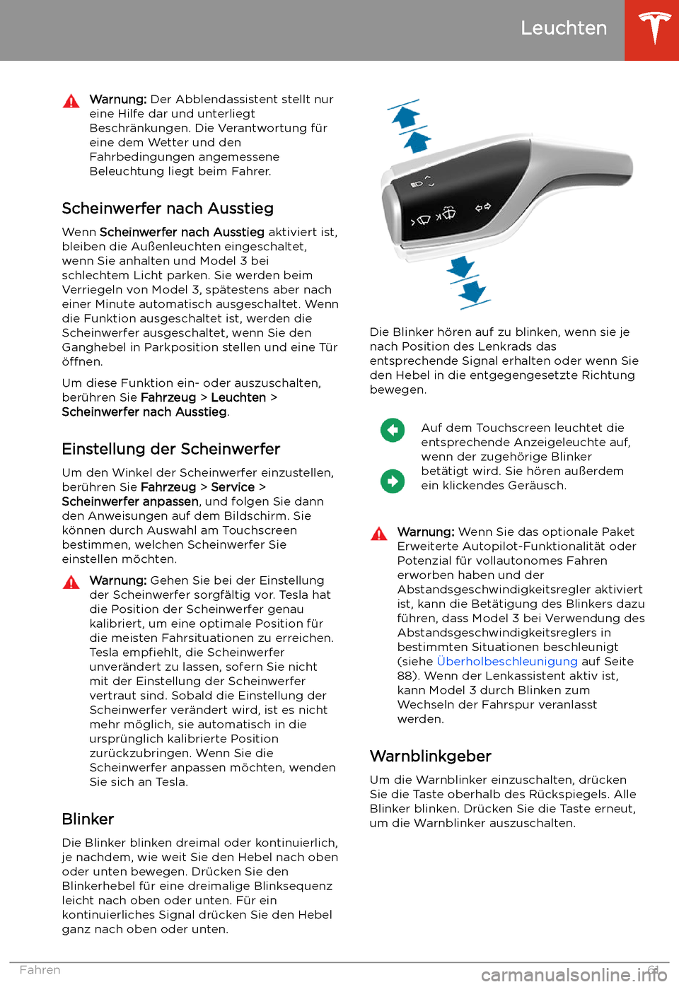 TESLA MODEL 3 2019  Betriebsanleitung (in German) Warnung: Der Abblendassistent stellt nur
eine Hilfe dar und unterliegt
Beschr