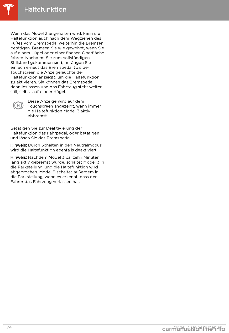 TESLA MODEL 3 2019 Betriebsanleitung (in German) Haltefunktion
Wenn das Model 3 angehalten wird, kann die
Haltefunktion auch nach dem Wegziehen des Fu TESLA MODEL 3 2019 Betriebsanleitung (in German) Haltefunktion
Wenn das Model 3 angehalten wird, kann die
Haltefunktion auch nach dem Wegziehen des Fu