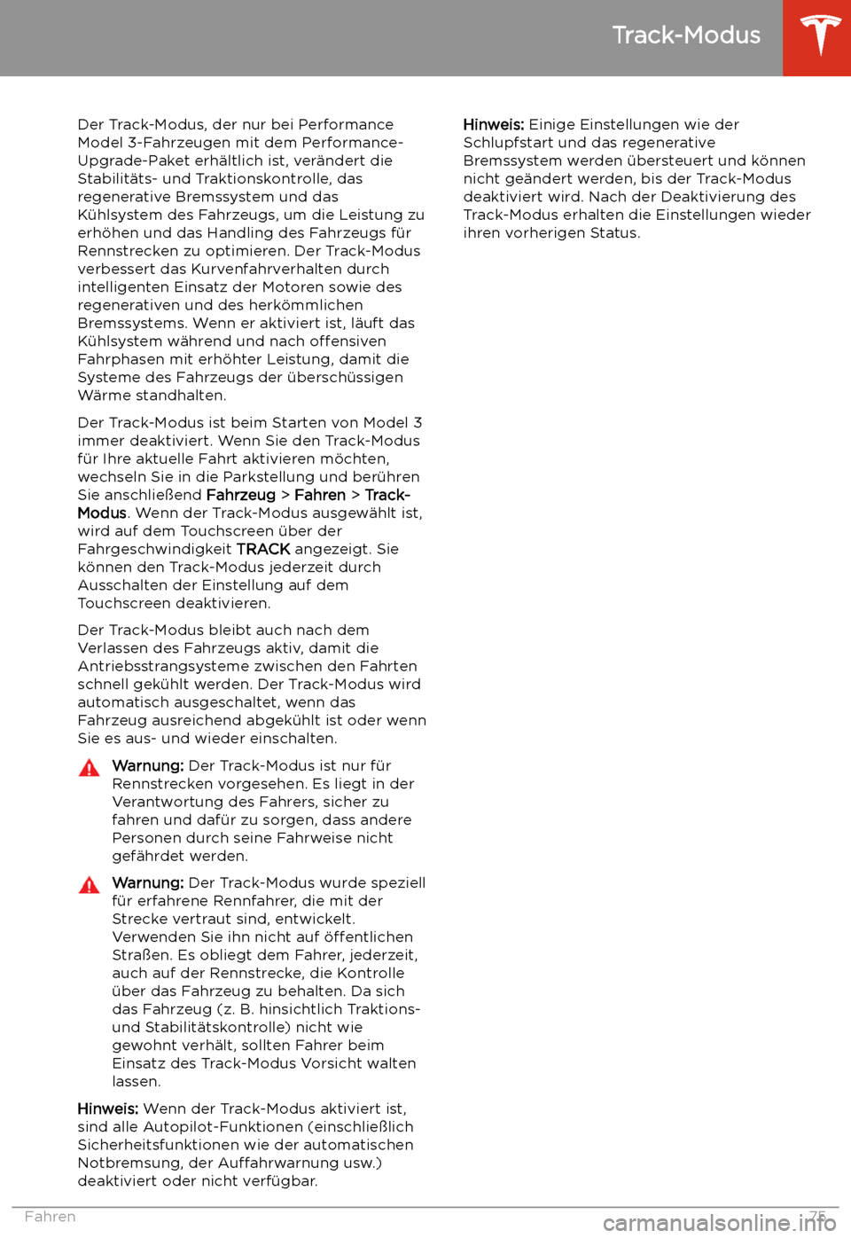 TESLA MODEL 3 2019  Betriebsanleitung (in German) Track-Modus
Der Track-Modus, der nur bei Performance
Model 3-Fahrzeugen mit dem Performance-
Upgrade-Paket erh