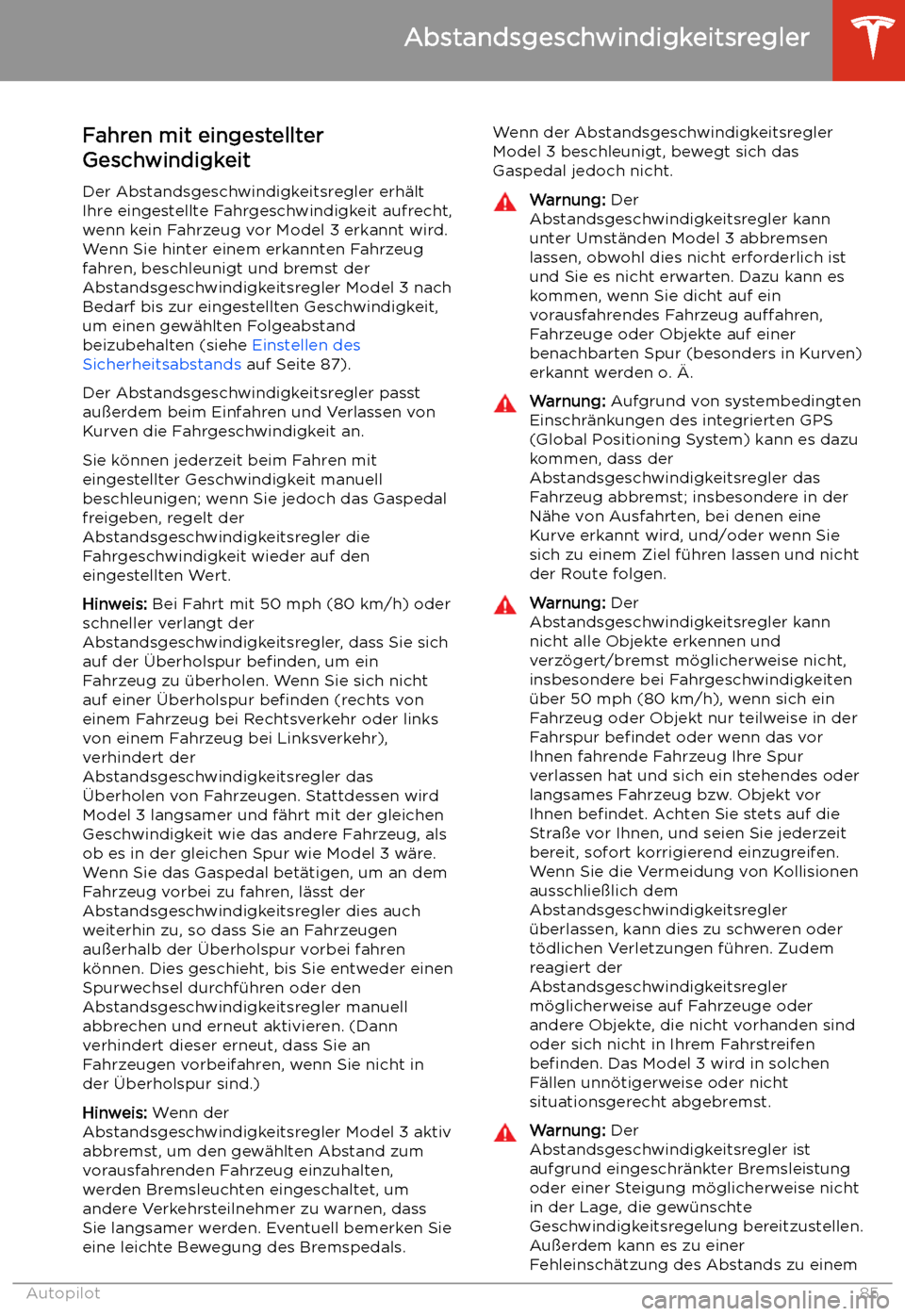 TESLA MODEL 3 2019 Betriebsanleitung (in German) Fahren mit eingestellter
Geschwindigkeit
Der Abstandsgeschwindigkeitsregler erh TESLA MODEL 3 2019 Betriebsanleitung (in German) Fahren mit eingestellter
Geschwindigkeit
Der Abstandsgeschwindigkeitsregler erh