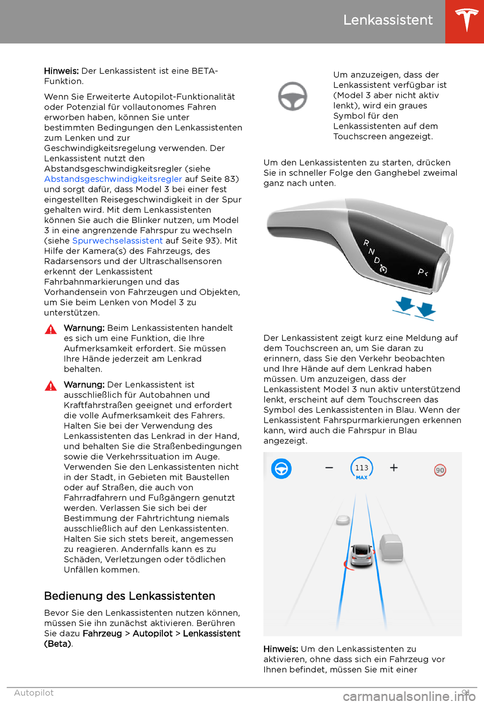 TESLA MODEL 3 2019 Betriebsanleitung (in German) Lenkassistent
Hinweis: Der Lenkassistent ist eine BETA-
Funktion.
Wenn Sie Erweiterte Autopilot-Funktionalit TESLA MODEL 3 2019 Betriebsanleitung (in German) Lenkassistent
Hinweis: Der Lenkassistent ist eine BETA-
Funktion.
Wenn Sie Erweiterte Autopilot-Funktionalit