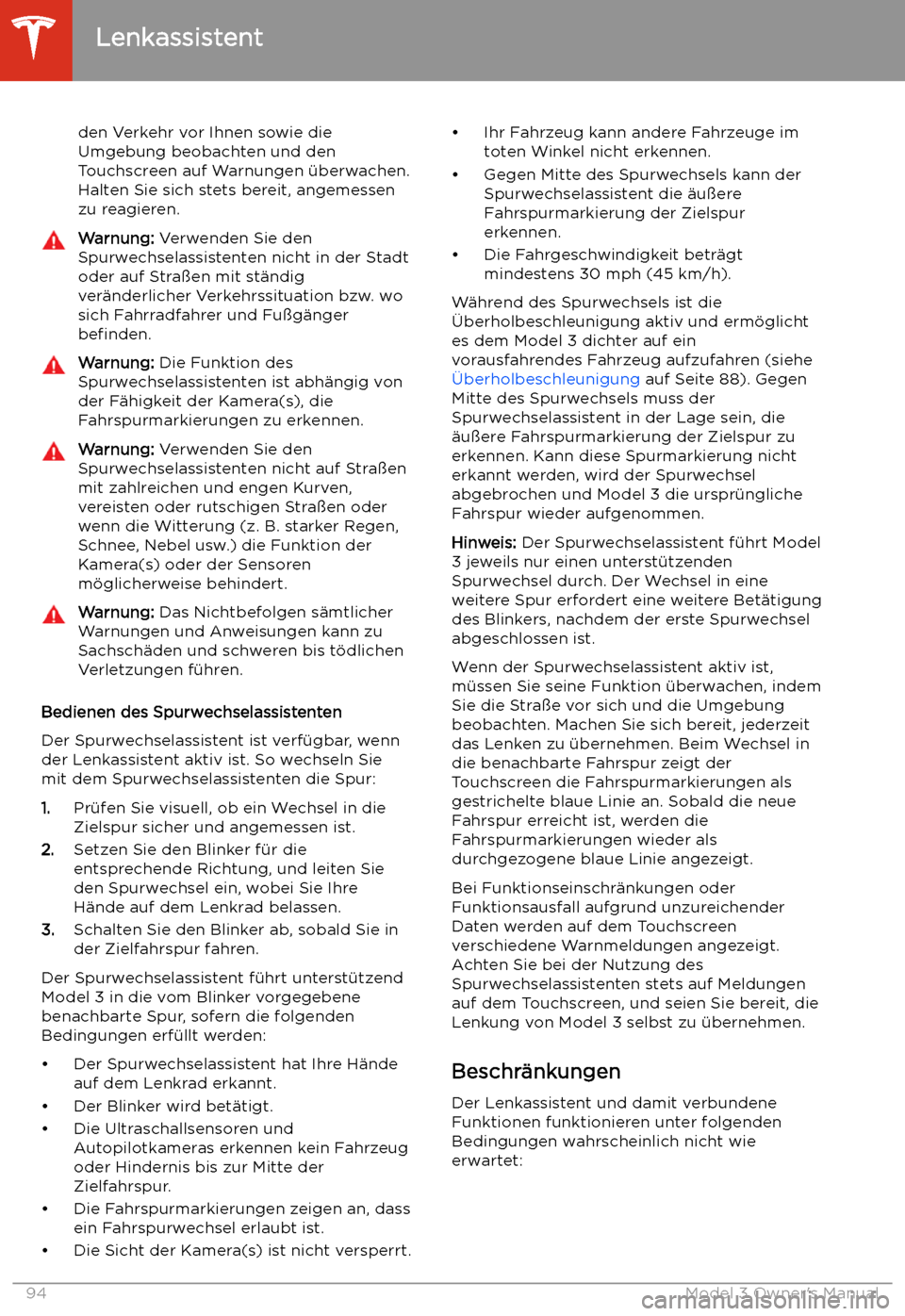 TESLA MODEL 3 2019 Betriebsanleitung (in German) den Verkehr vor Ihnen sowie die
Umgebung beobachten und den
Touchscreen auf Warnungen TESLA MODEL 3 2019 Betriebsanleitung (in German) den Verkehr vor Ihnen sowie die
Umgebung beobachten und den
Touchscreen auf Warnungen