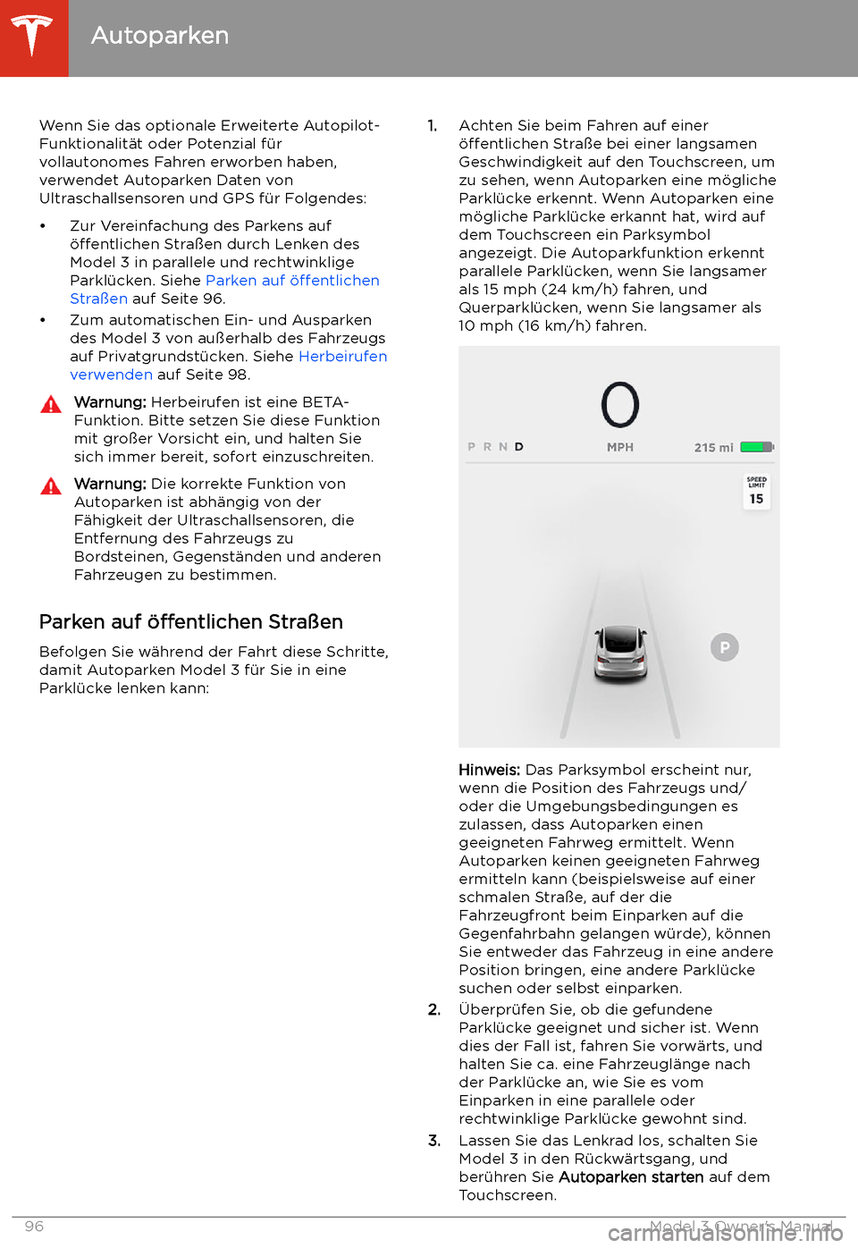 TESLA MODEL 3 2019 Betriebsanleitung (in German) Autoparken
Wenn Sie das optionale Erweiterte Autopilot-
Funktionalit TESLA MODEL 3 2019 Betriebsanleitung (in German) Autoparken
Wenn Sie das optionale Erweiterte Autopilot-
Funktionalit