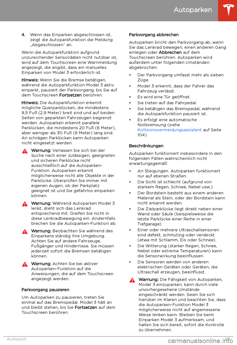 TESLA MODEL 3 2019 Betriebsanleitung (in German) 4.Wenn das Einparken abgeschlossen ist,
zeigt die Autoparkfunktion die Meldung
TESLA MODEL 3 2019 Betriebsanleitung (in German) 4.Wenn das Einparken abgeschlossen ist,
zeigt die Autoparkfunktion die Meldung