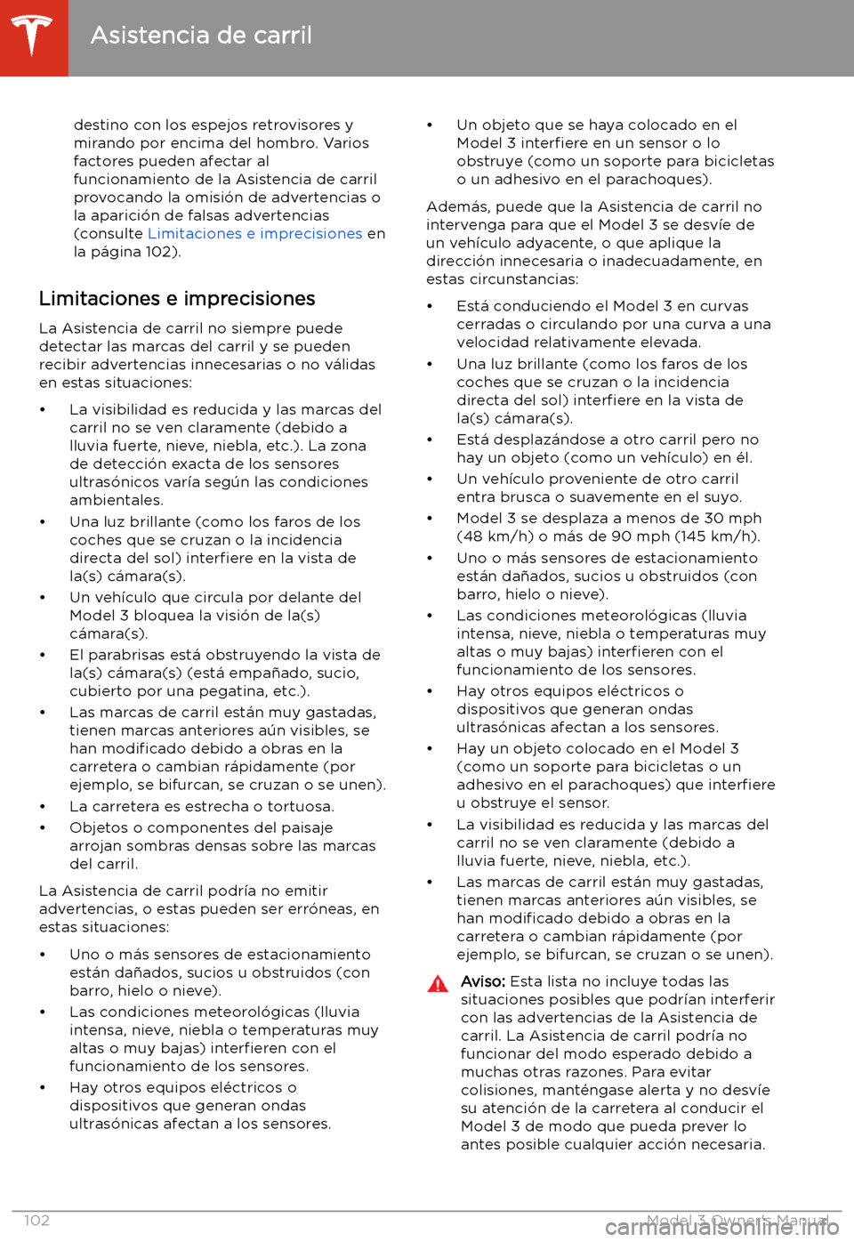 TESLA MODEL 3 2019 Manual del propietario (in Spanish) destino con los espejos retrovisores y
mirando por encima del hombro. Varios factores pueden afectar al
funcionamiento de la Asistencia de carril provocando la omisi TESLA MODEL 3 2019 Manual del propietario (in Spanish) destino con los espejos retrovisores y
mirando por encima del hombro. Varios factores pueden afectar al
funcionamiento de la Asistencia de carril provocando la omisi