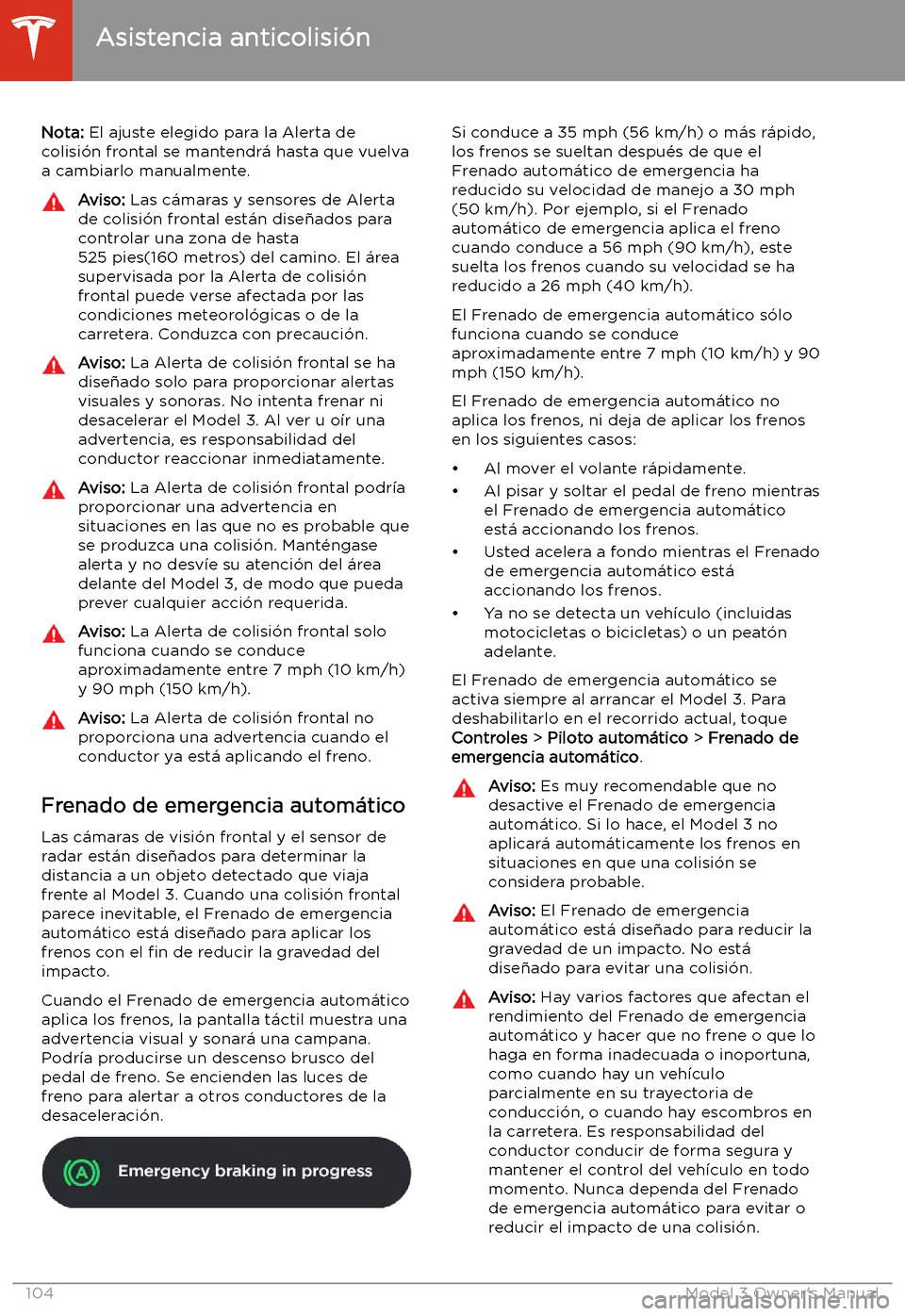 TESLA MODEL 3 2019 Manual del propietario (in Spanish) Nota: El ajuste elegido para la Alerta de
colisi TESLA MODEL 3 2019 Manual del propietario (in Spanish) Nota: El ajuste elegido para la Alerta de
colisi