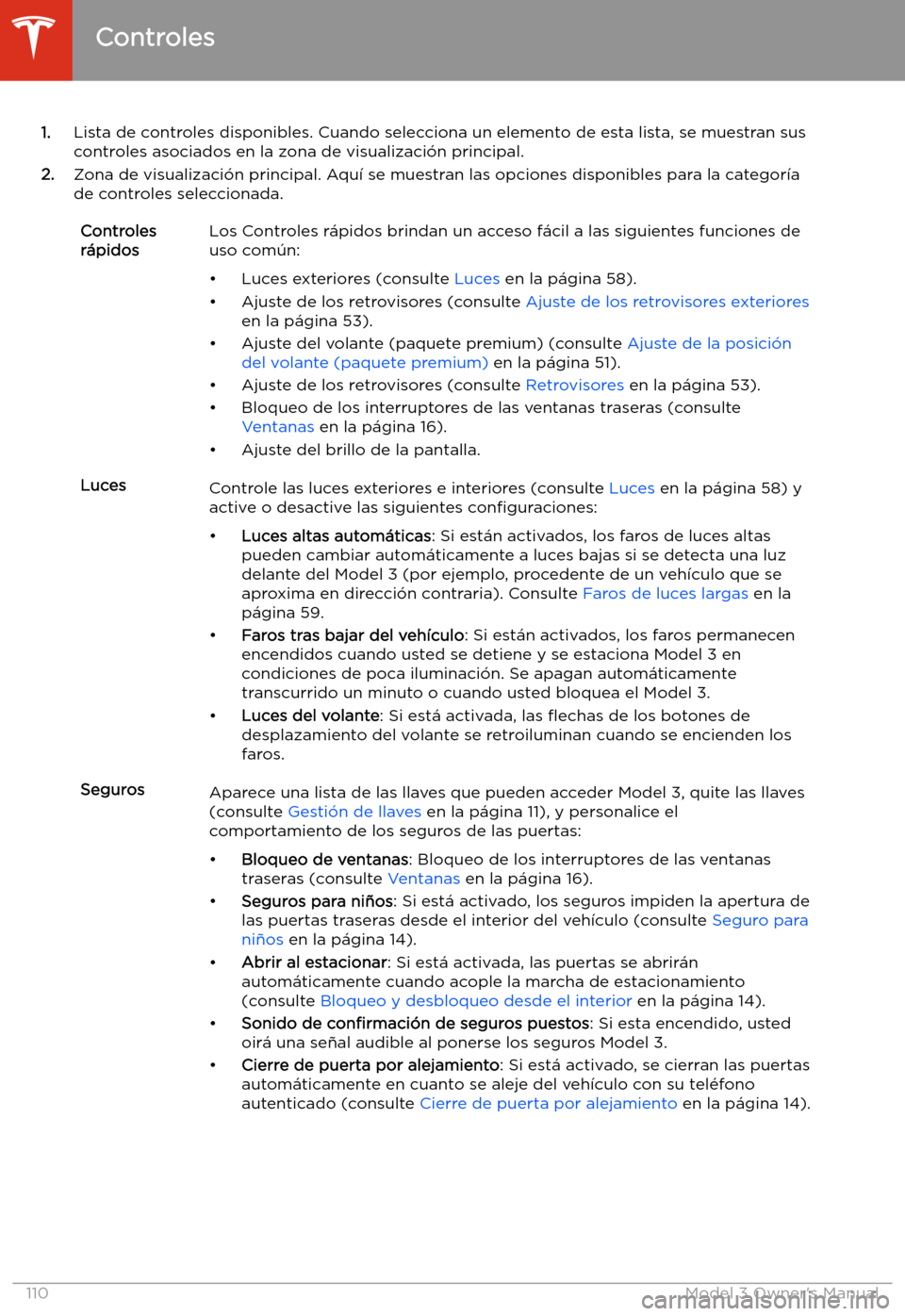 TESLA MODEL 3 2019 Manual del propietario (in Spanish) 1.Lista de controles disponibles. Cuando selecciona un elemento de esta lista, se muestran sus
controles asociados en la zona de visualizaci TESLA MODEL 3 2019 Manual del propietario (in Spanish) 1.Lista de controles disponibles. Cuando selecciona un elemento de esta lista, se muestran sus
controles asociados en la zona de visualizaci