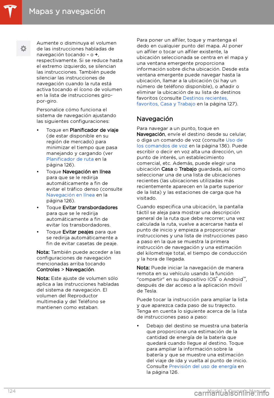 TESLA MODEL 3 2019 Manual del propietario (in Spanish) Aumente o disminuya el volumen
de las instrucciones habladas de
navegaci TESLA MODEL 3 2019 Manual del propietario (in Spanish) Aumente o disminuya el volumen
de las instrucciones habladas de
navegaci