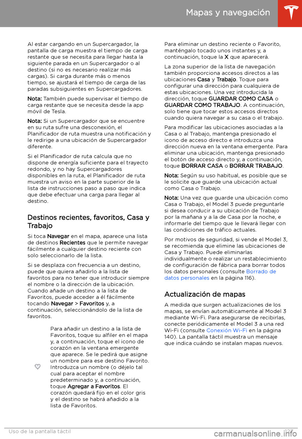 TESLA MODEL 3 2019 Manual del propietario (in Spanish) Al estar cargando en un Supercargador, la
pantalla de carga muestra el tiempo de carga restante que se necesita para llegar hasta la
siguiente parada en un Supercargador o al destino (si no es necesar TESLA MODEL 3 2019 Manual del propietario (in Spanish) Al estar cargando en un Supercargador, la
pantalla de carga muestra el tiempo de carga restante que se necesita para llegar hasta la
siguiente parada en un Supercargador o al destino (si no es necesar
