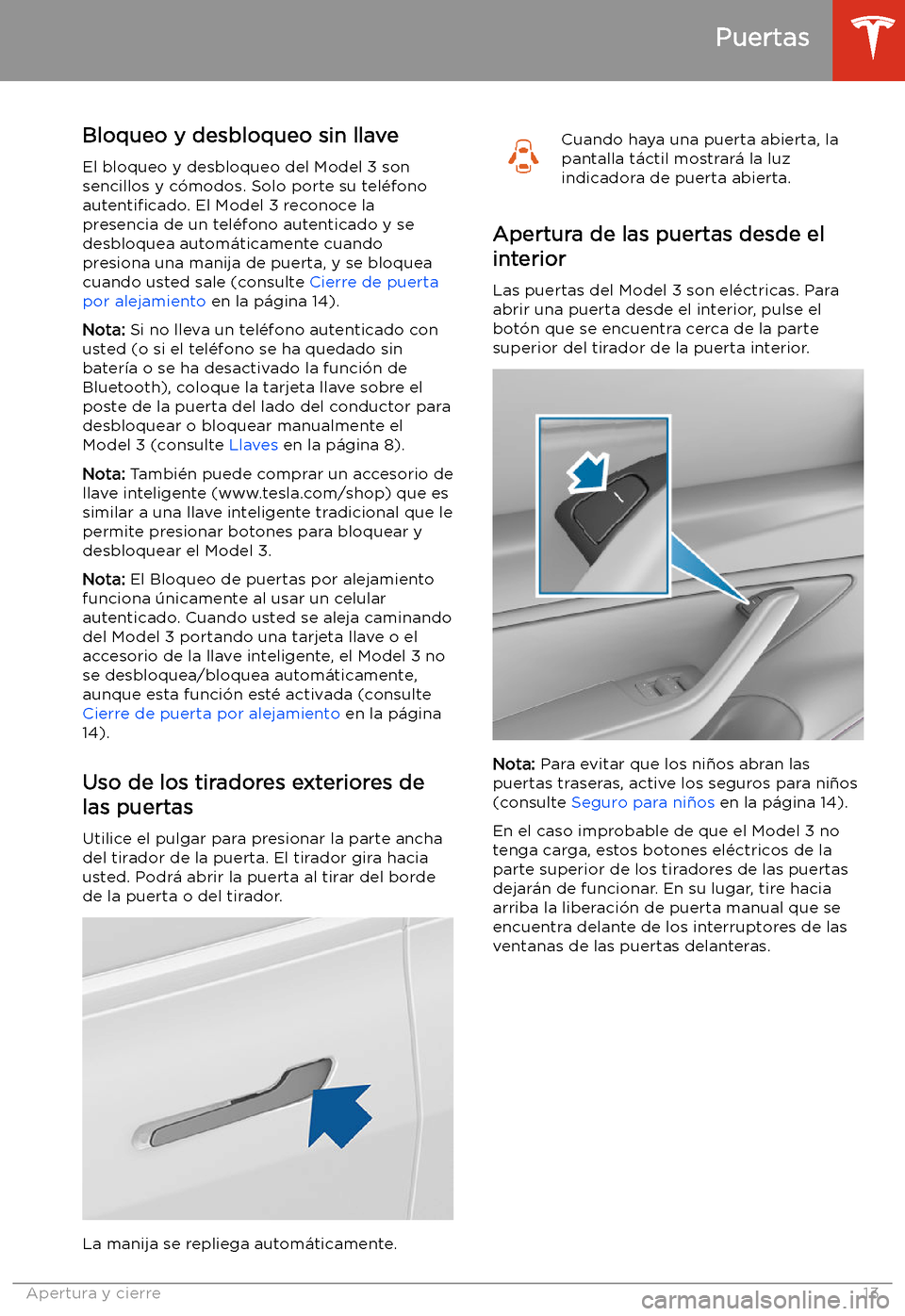 TESLA MODEL 3 2019  Manual del propietario (in Spanish)  Puertas
Bloqueo y desbloqueo sin llave
El bloqueo y desbloqueo del Model 3 son
sencillos y c