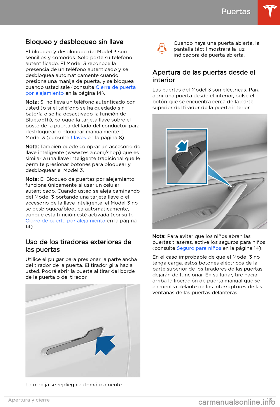 TESLA MODEL 3 2019 Manual del propietario (in Spanish) Puertas
Bloqueo y desbloqueo sin llave
El bloqueo y desbloqueo del Model 3 son
sencillos y c TESLA MODEL 3 2019 Manual del propietario (in Spanish) Puertas
Bloqueo y desbloqueo sin llave
El bloqueo y desbloqueo del Model 3 son
sencillos y c