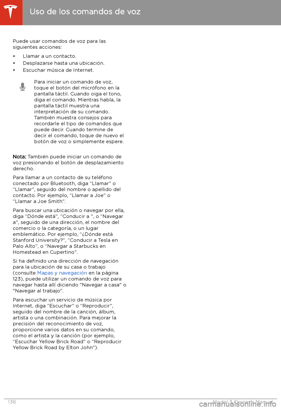 TESLA MODEL 3 2019  Manual del propietario (in Spanish)  Uso de los comandos de voz
Puede usar comandos de voz para las siguientes acciones:
