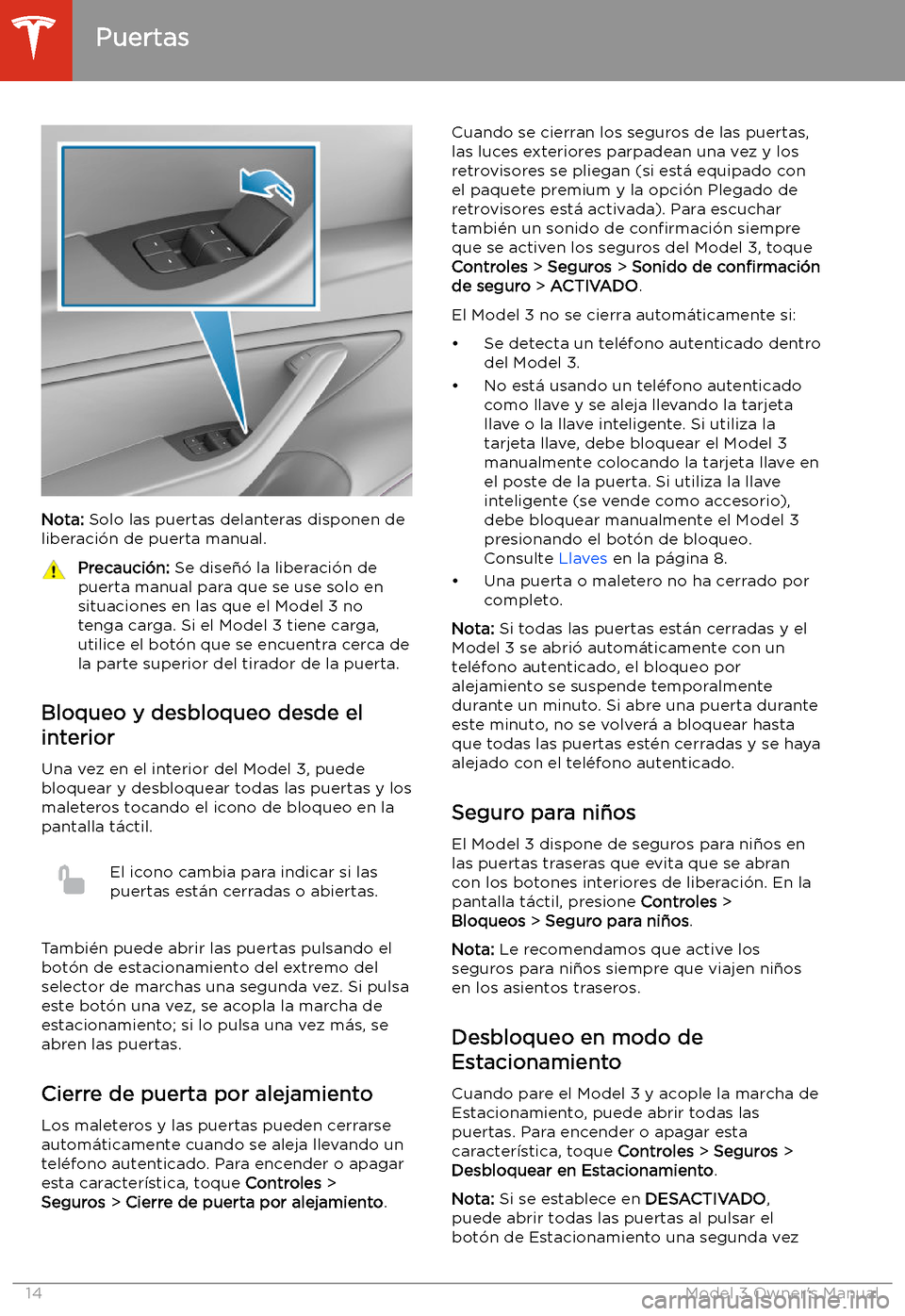 TESLA MODEL 3 2019 Manual del propietario (in Spanish) Nota: Solo las puertas delanteras disponen de
liberaci TESLA MODEL 3 2019 Manual del propietario (in Spanish) Nota: Solo las puertas delanteras disponen de
liberaci