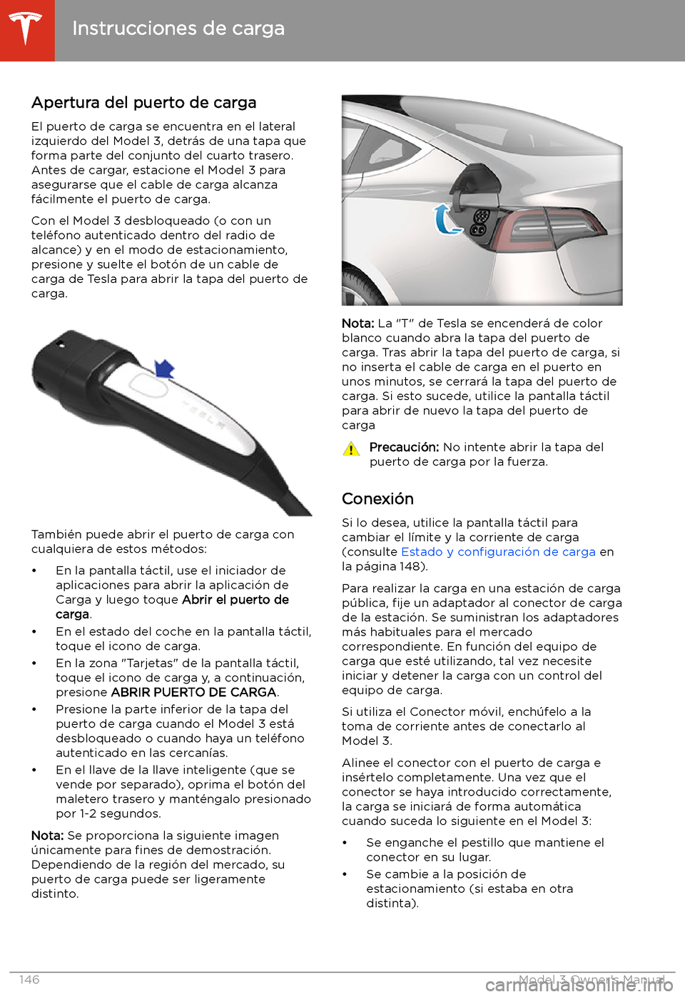 TESLA MODEL 3 2019  Manual del propietario (in Spanish)  Instrucciones de carga
Apertura del puerto de carga El puerto de carga se encuentra en el lateralizquierdo del Model 3, detr