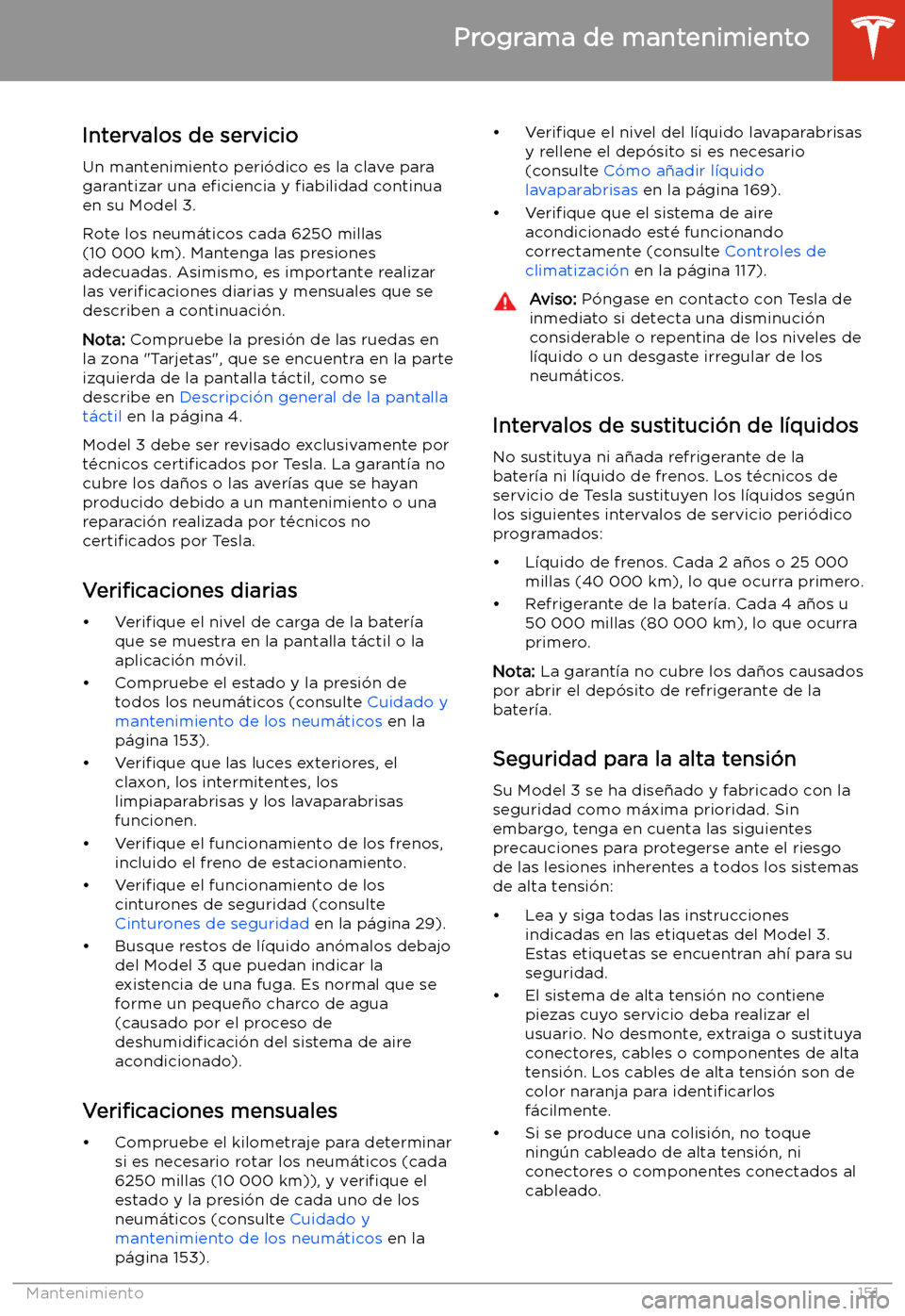 TESLA MODEL 3 2019 Manual del propietario (in Spanish) Mantenimiento
Programa de mantenimiento
Intervalos de servicio Un mantenimiento peri TESLA MODEL 3 2019 Manual del propietario (in Spanish) Mantenimiento
Programa de mantenimiento
Intervalos de servicio Un mantenimiento peri