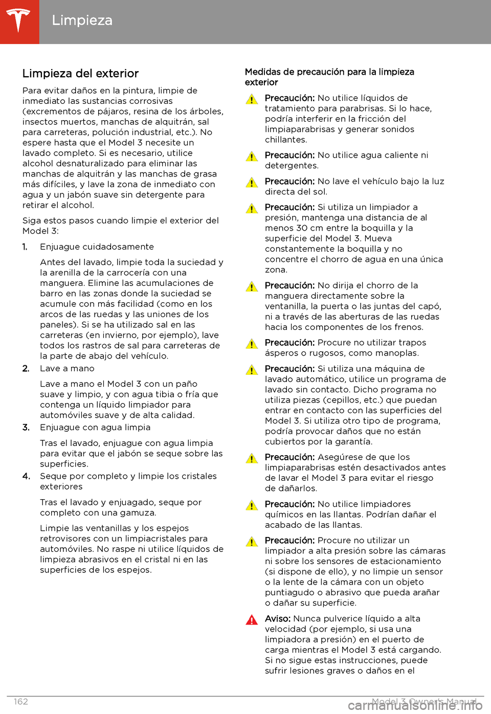 TESLA MODEL 3 2019 Manual del propietario (in Spanish) Limpieza
Limpieza del exterior Para evitar da TESLA MODEL 3 2019 Manual del propietario (in Spanish) Limpieza
Limpieza del exterior Para evitar da