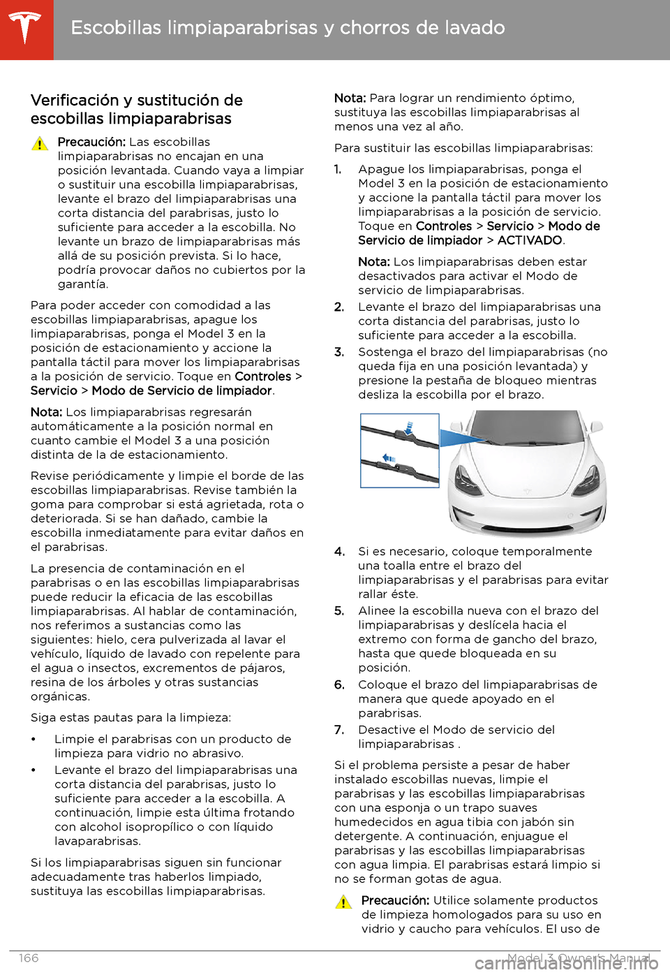 TESLA MODEL 3 2019 Manual del propietario (in Spanish) Escobillas limpiaparabrisas y chorros de lavado
Veri TESLA MODEL 3 2019 Manual del propietario (in Spanish) Escobillas limpiaparabrisas y chorros de lavado
Veri