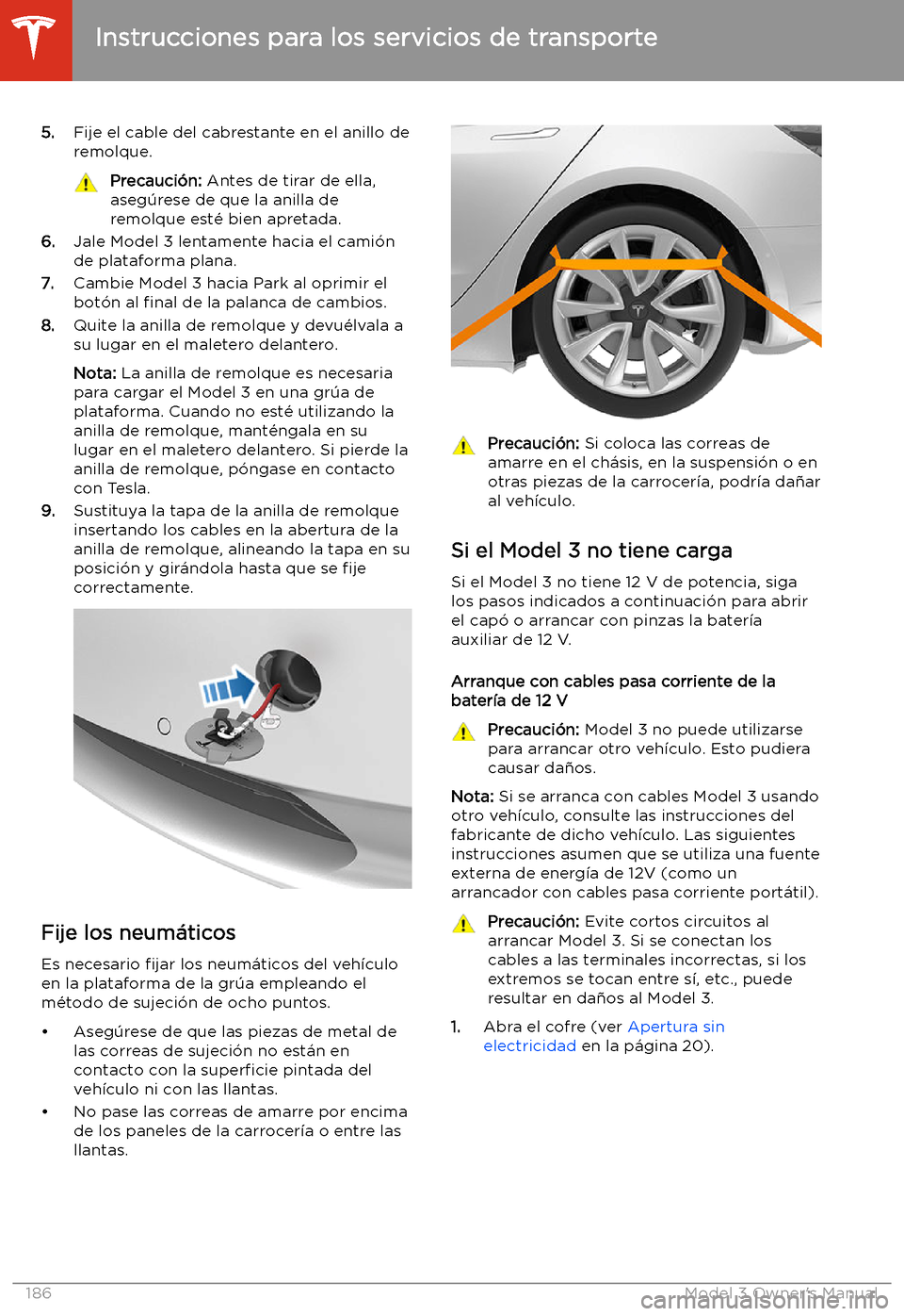 TESLA MODEL 3 2019 Manual del propietario (in Spanish) 5.Fije el cable del cabrestante en el anillo de
remolque.Precauci TESLA MODEL 3 2019 Manual del propietario (in Spanish) 5.Fije el cable del cabrestante en el anillo de
remolque.Precauci
